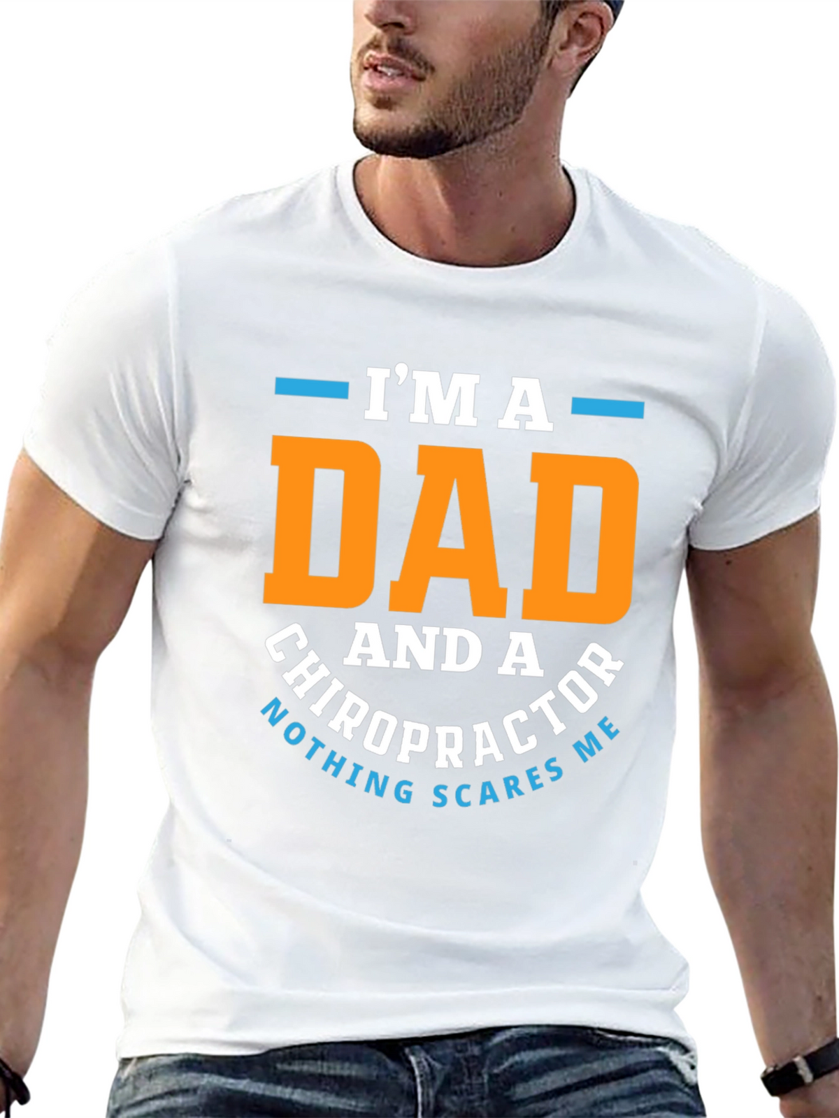Dad Chiropractor T-Shirt: Nothing Scares Me!