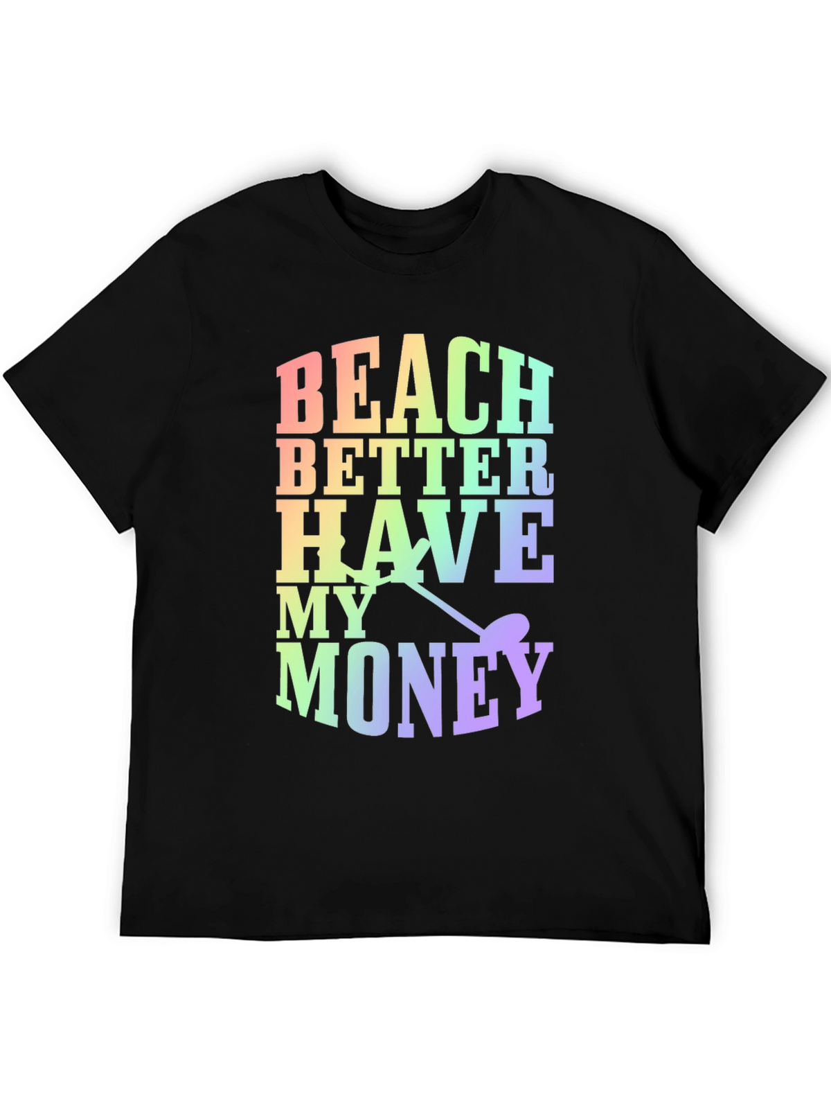 Beach Better Have My Money Novelty T-Shirt