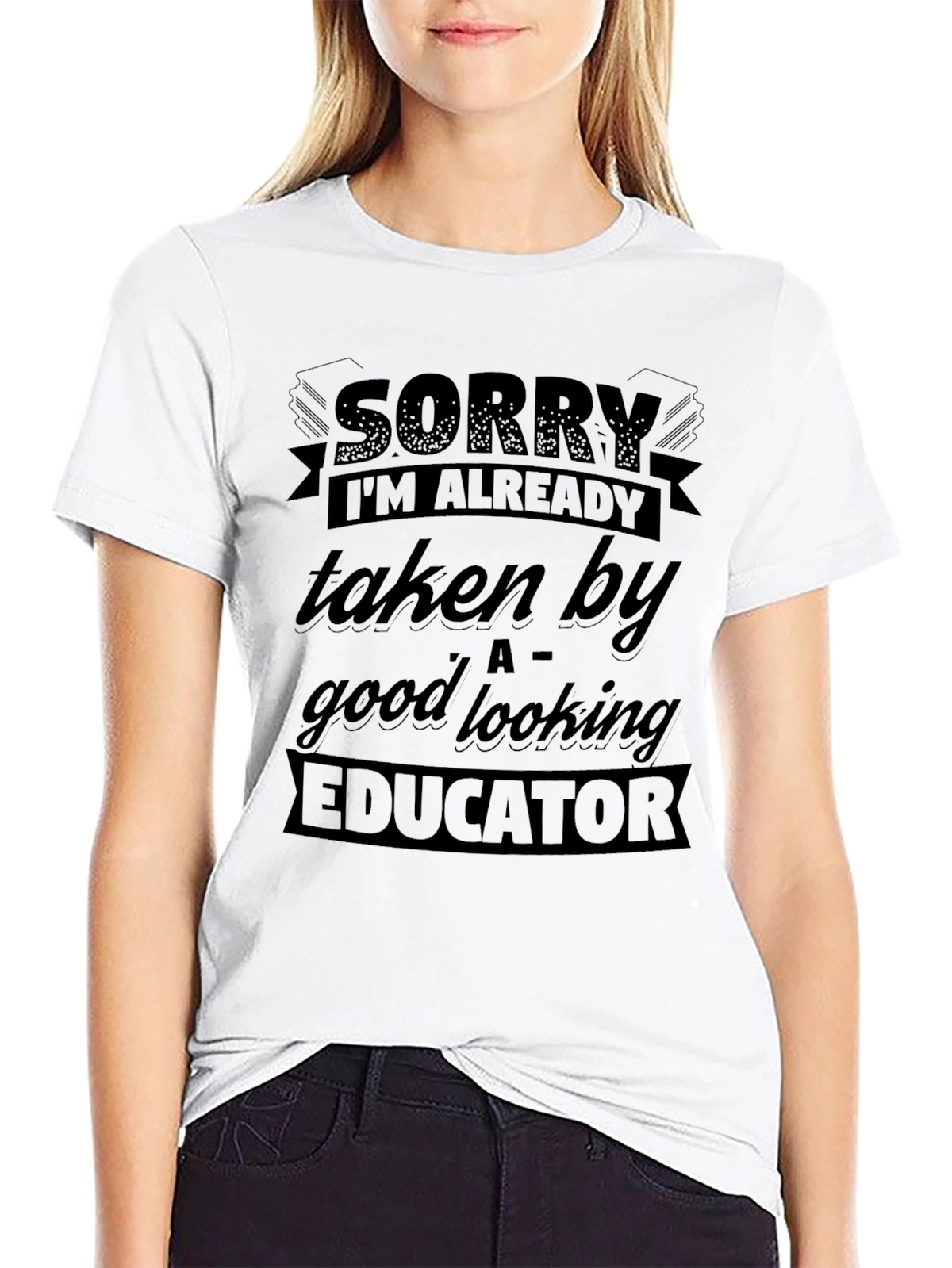 Sorry Taken By Educator Funny Graphic T-Shirt