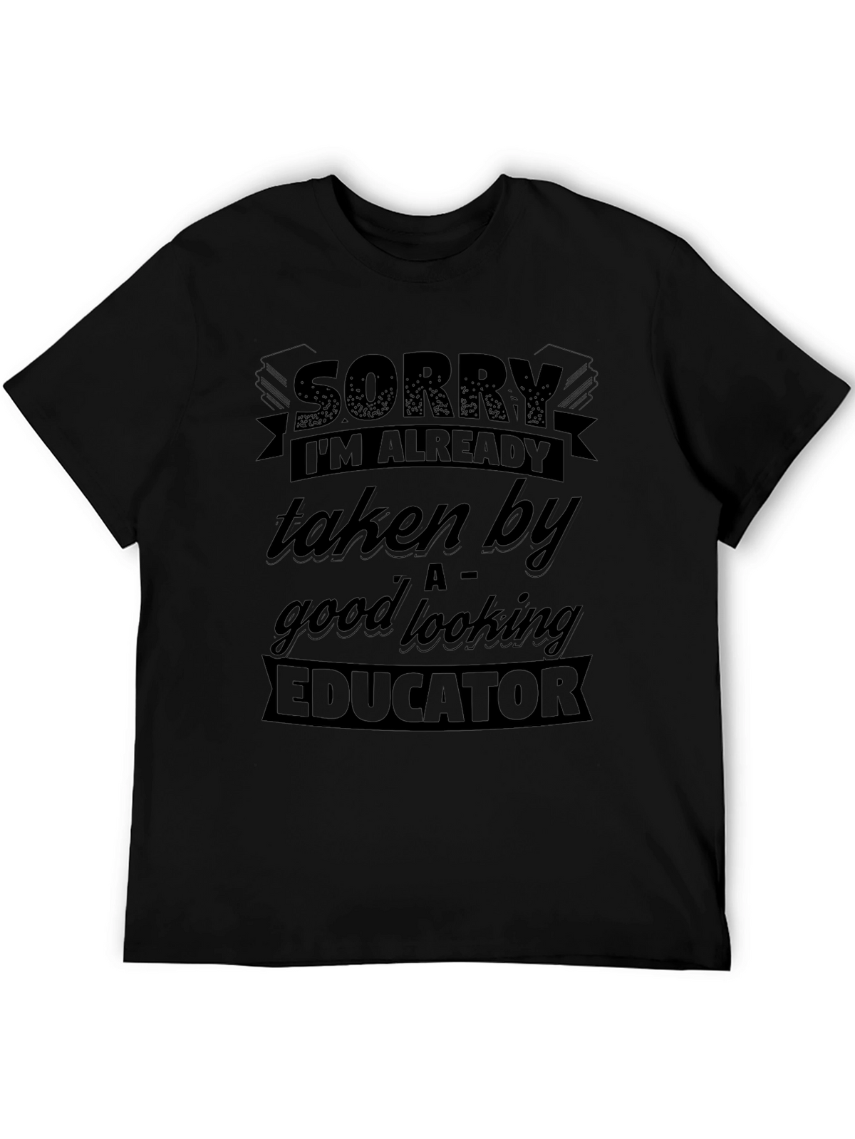 Sorry Taken By Educator Funny Graphic T-Shirt