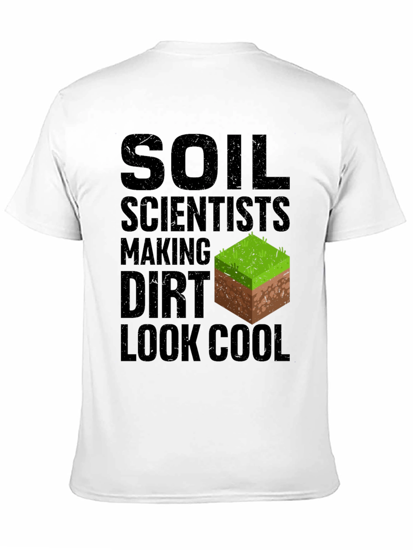 Soil Scientist Making Dirt Look Cool Graphic Tee