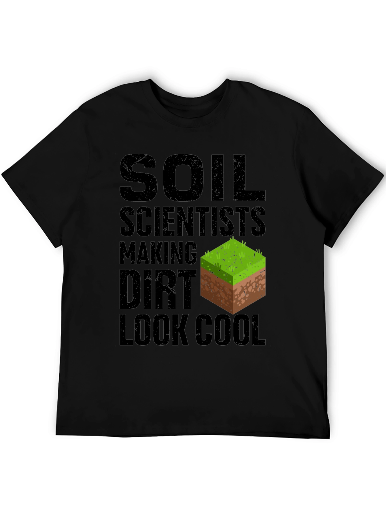 Soil Scientist Making Dirt Look Cool Graphic Tee