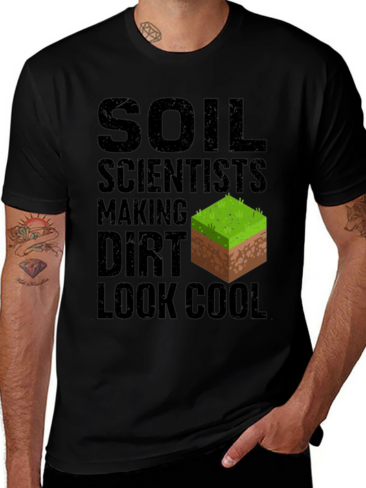 Soil Scientist Making Dirt Look Cool Graphic Tee