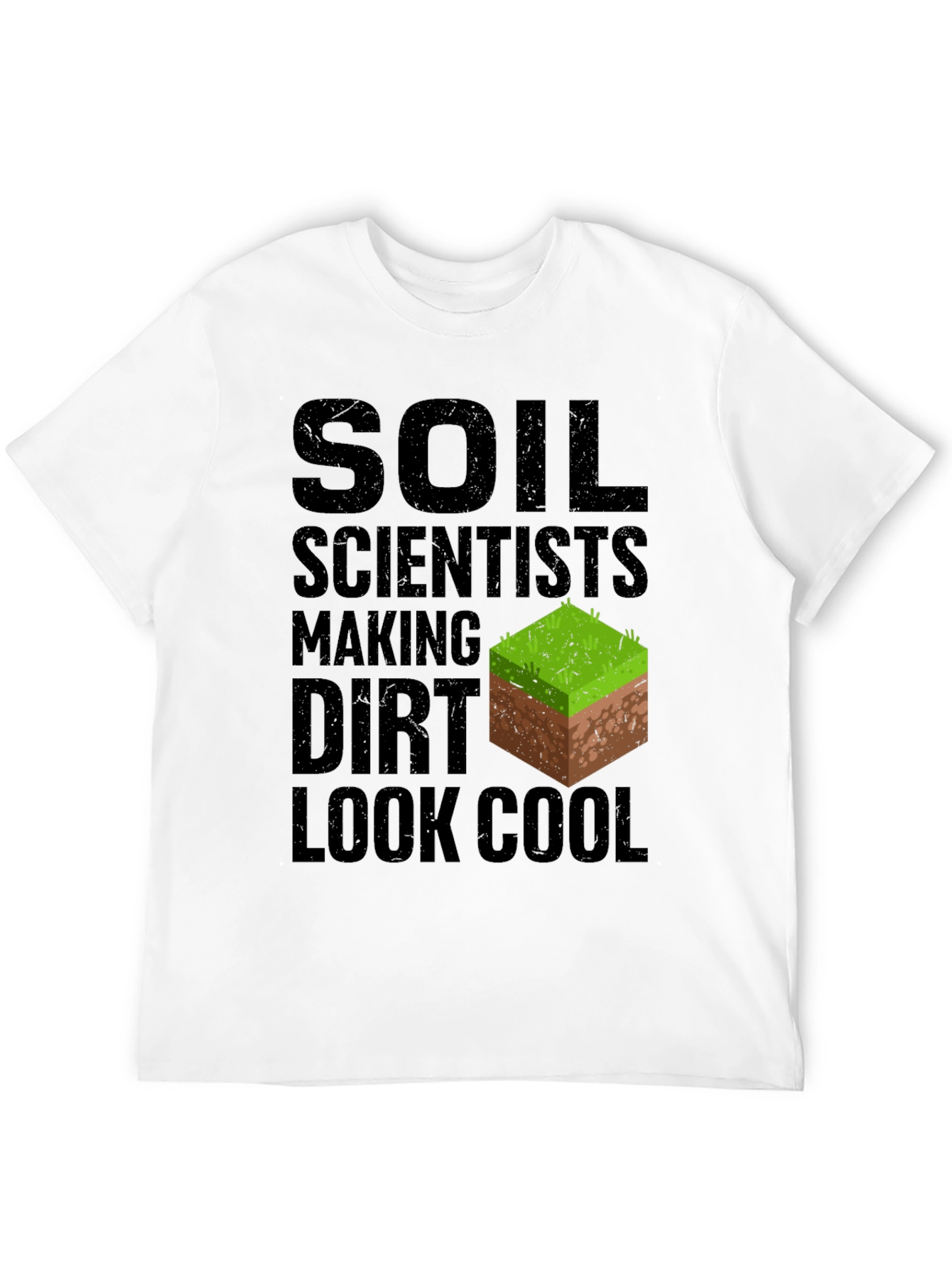 Soil Scientist Making Dirt Look Cool Graphic Tee