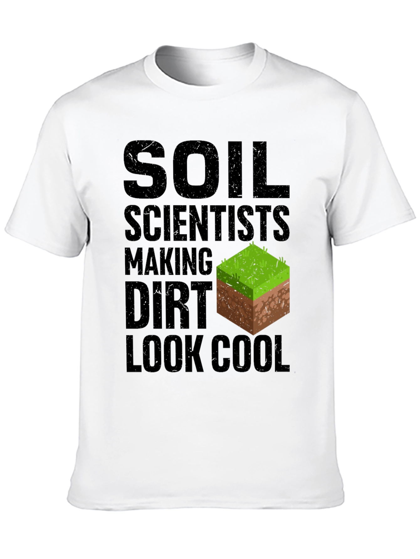 Soil Scientist Making Dirt Look Cool Graphic Tee