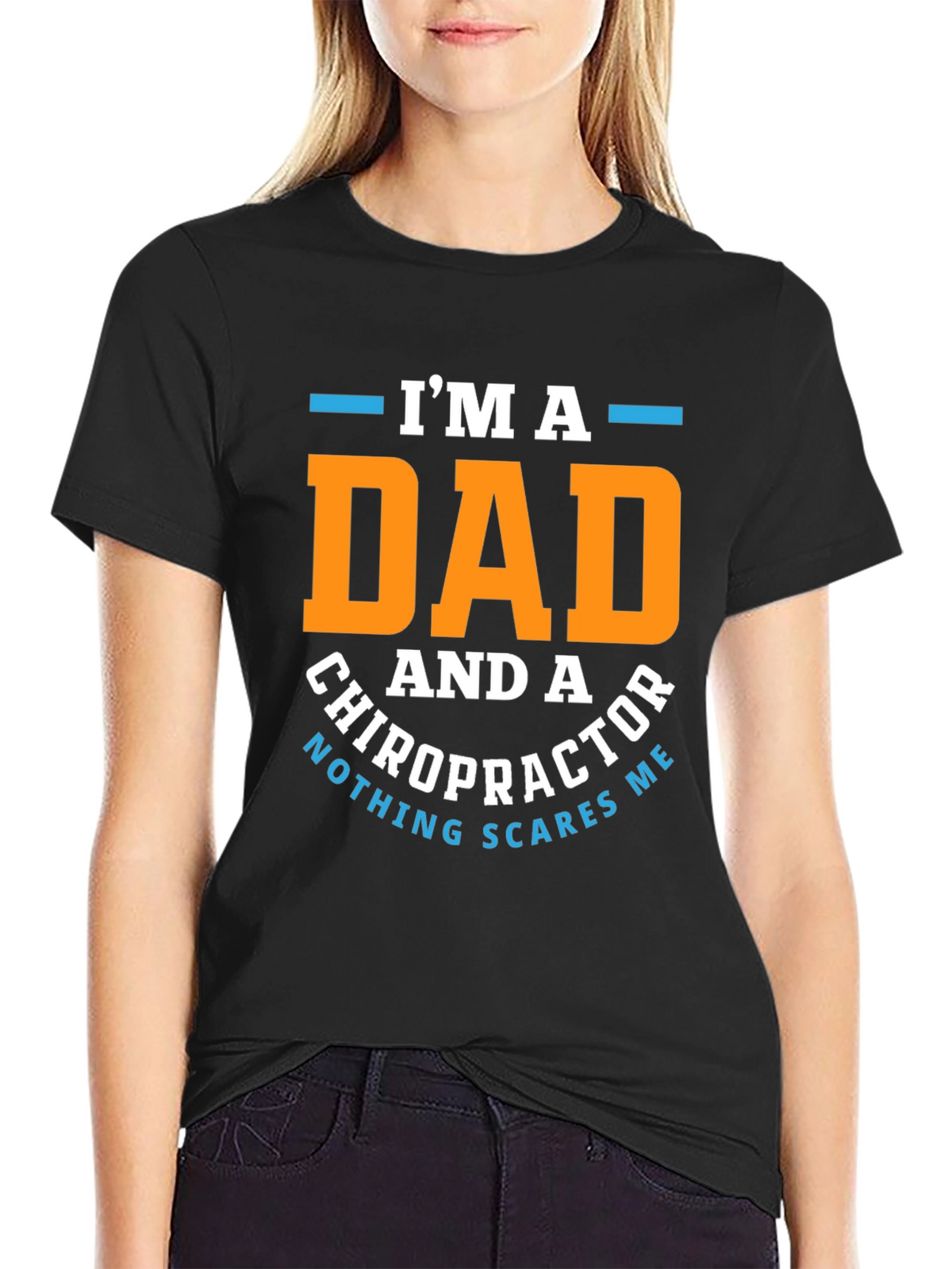 Dad Chiropractor T-Shirt: Nothing Scares Me!