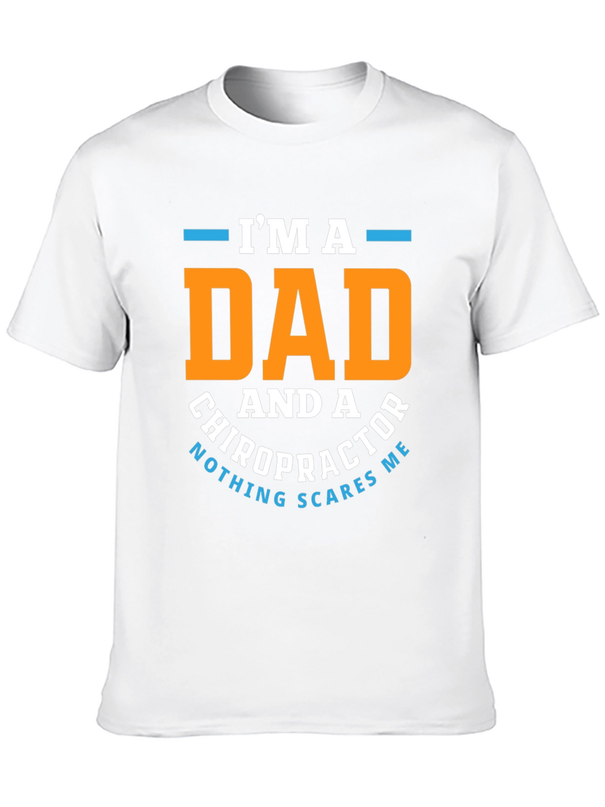 Dad Chiropractor T-Shirt: Nothing Scares Me!