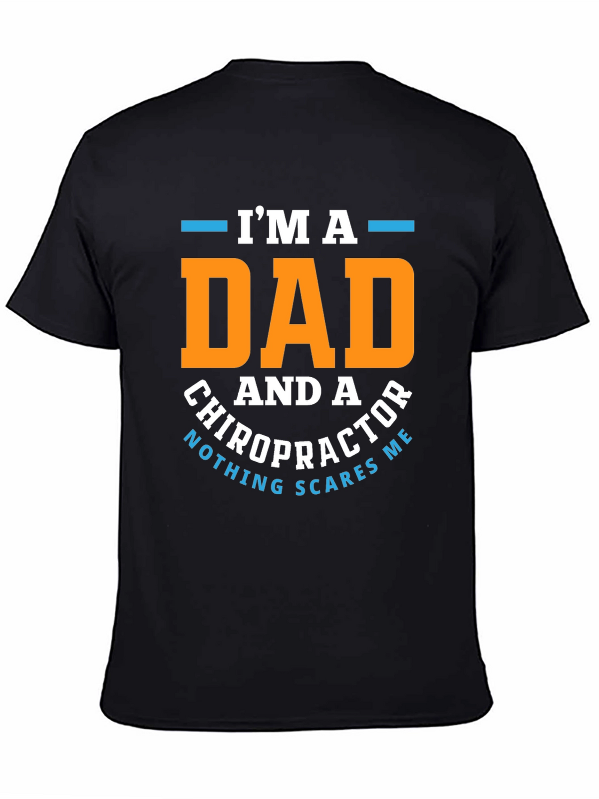 Dad Chiropractor T-Shirt: Nothing Scares Me!