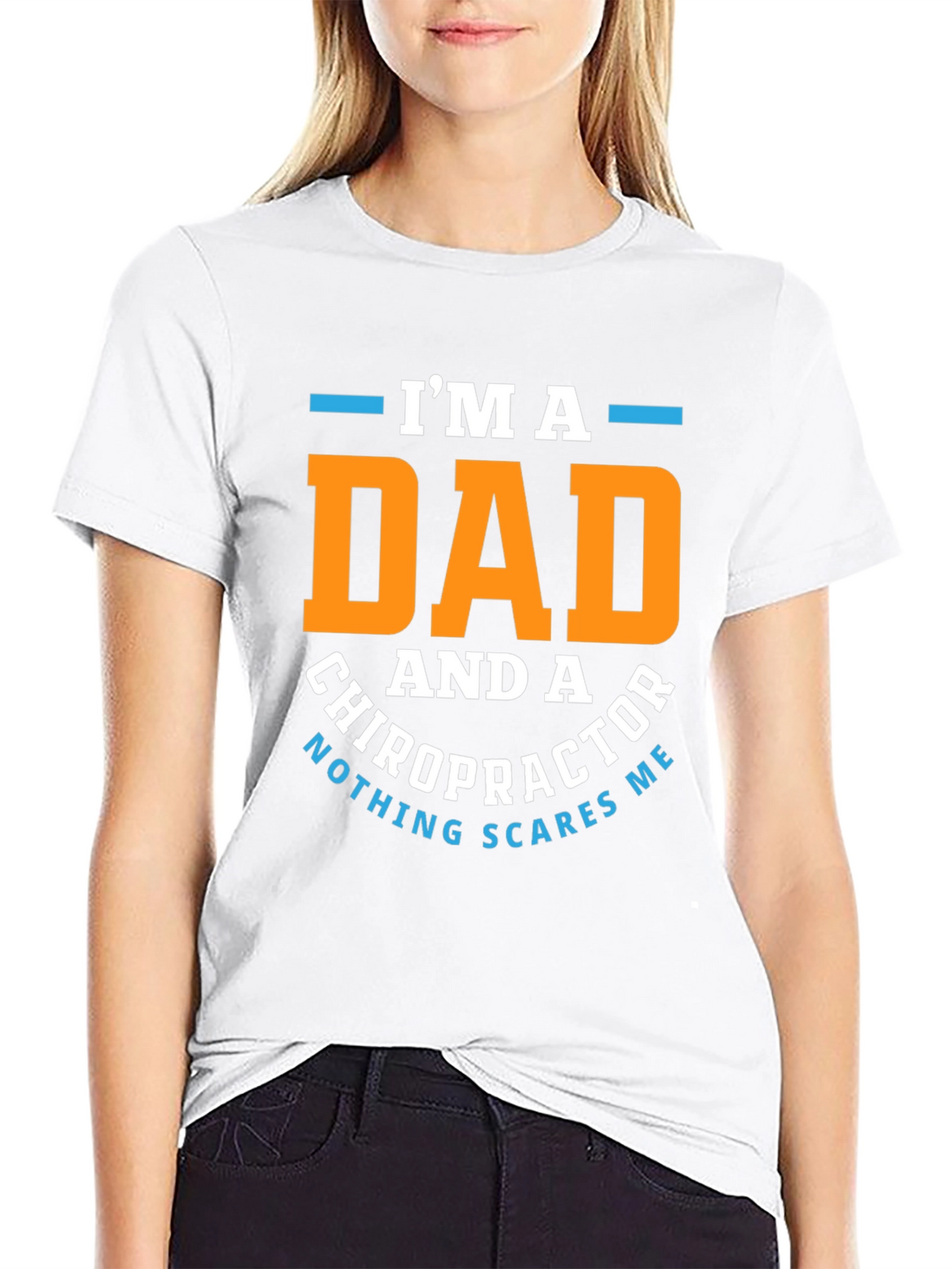Dad Chiropractor T-Shirt: Nothing Scares Me!