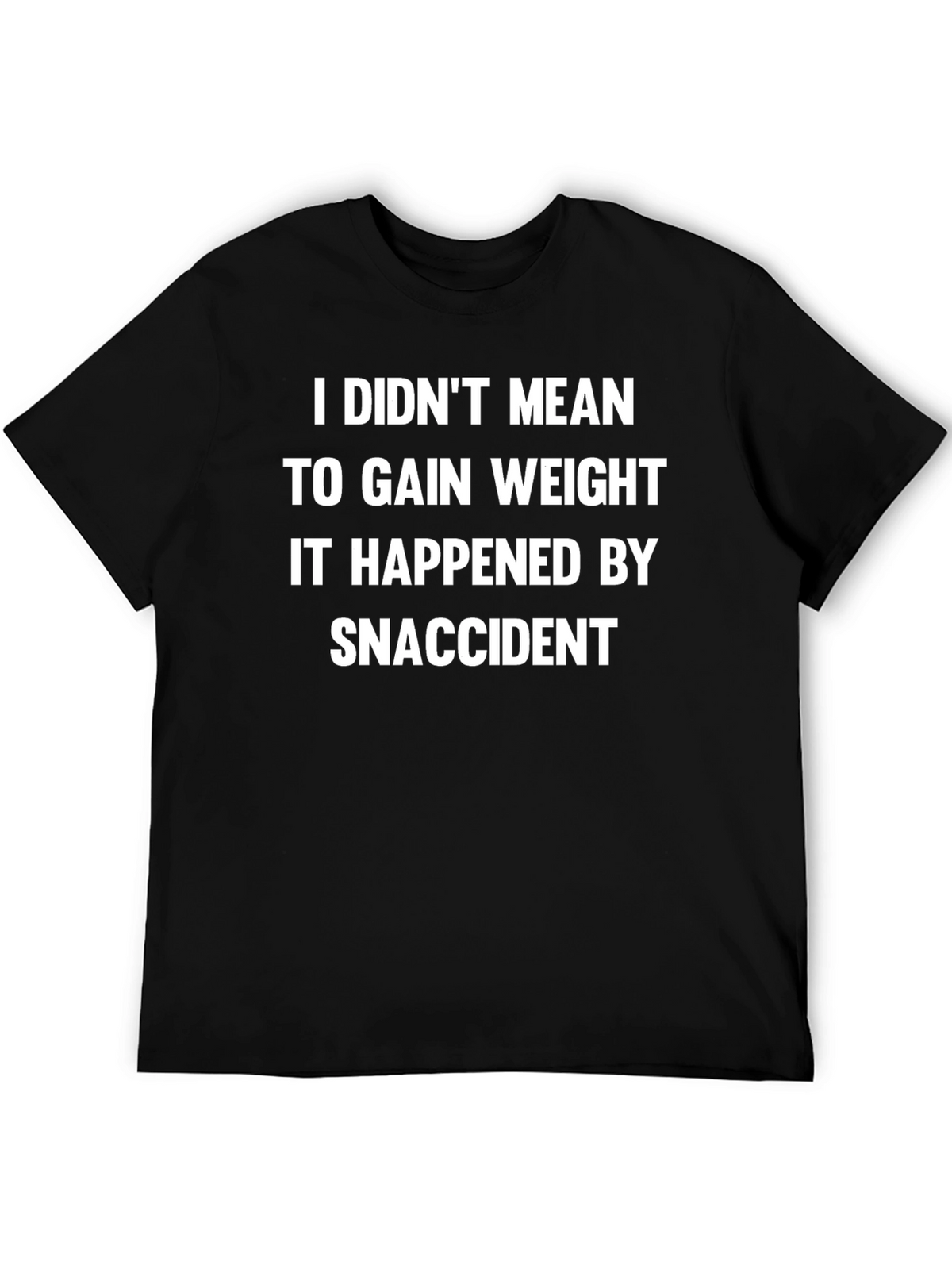 Snaccident T-Shirt: Funny Weight Gain Tee