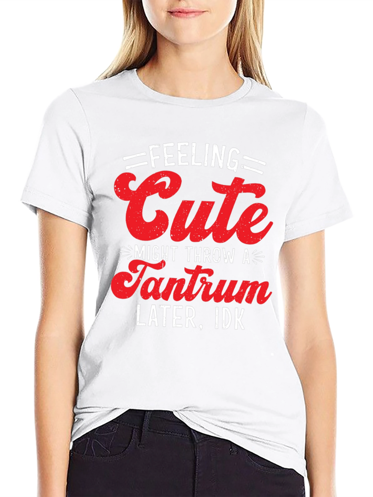 Feeling Cute Tantrum T-Shirt - Funny Graphic Tee