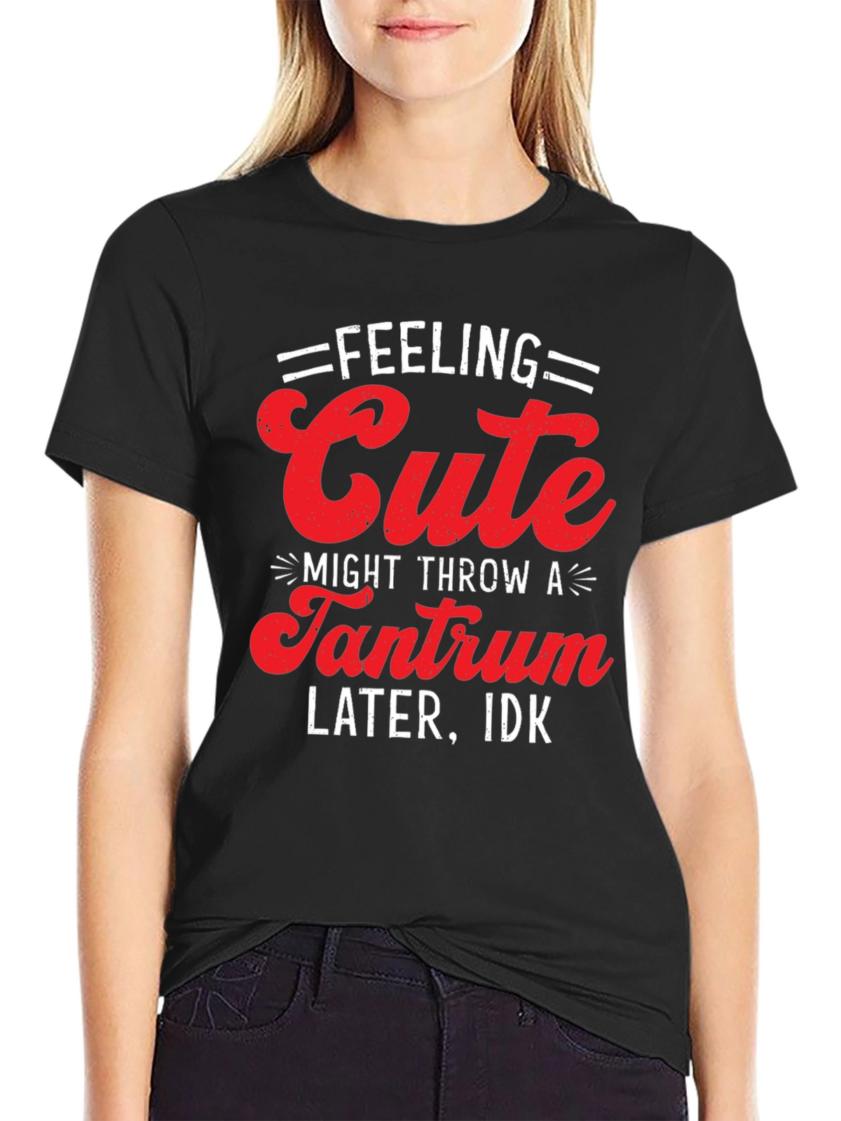 Feeling Cute Tantrum T-Shirt - Funny Graphic Tee