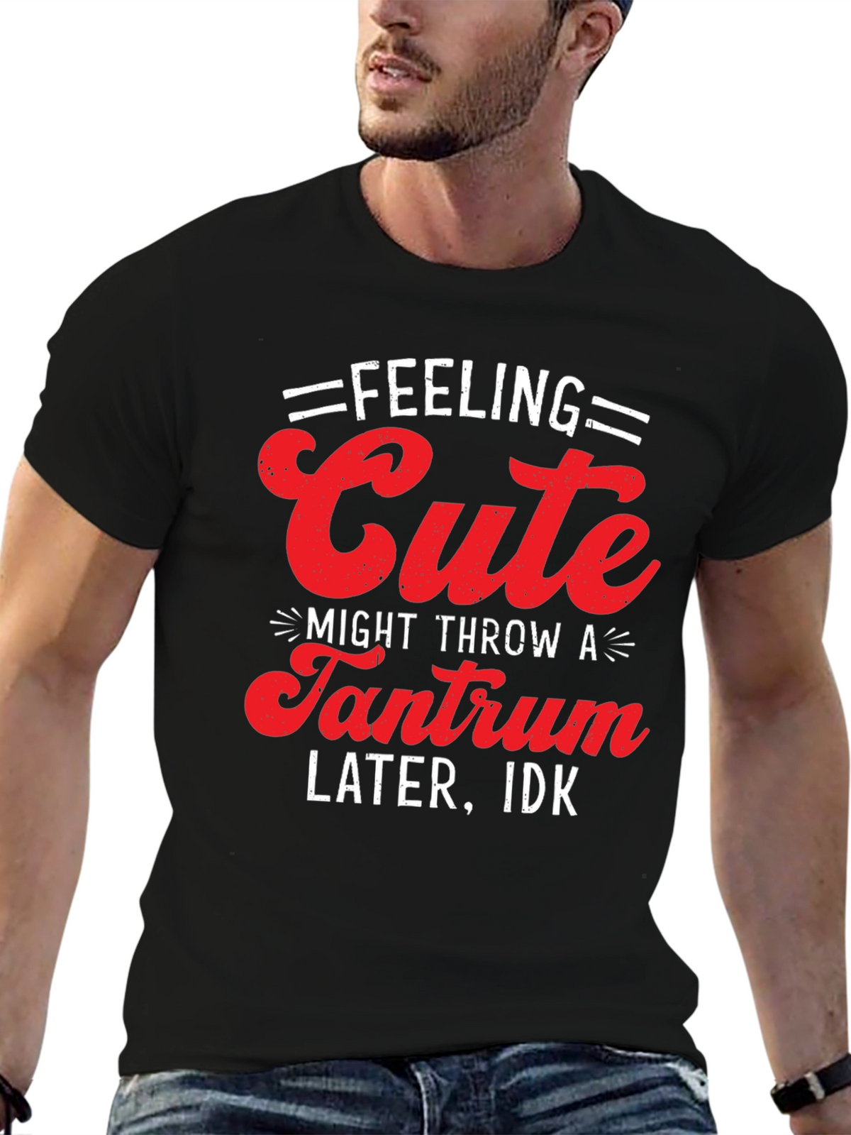 Feeling Cute Tantrum T-Shirt - Funny Graphic Tee