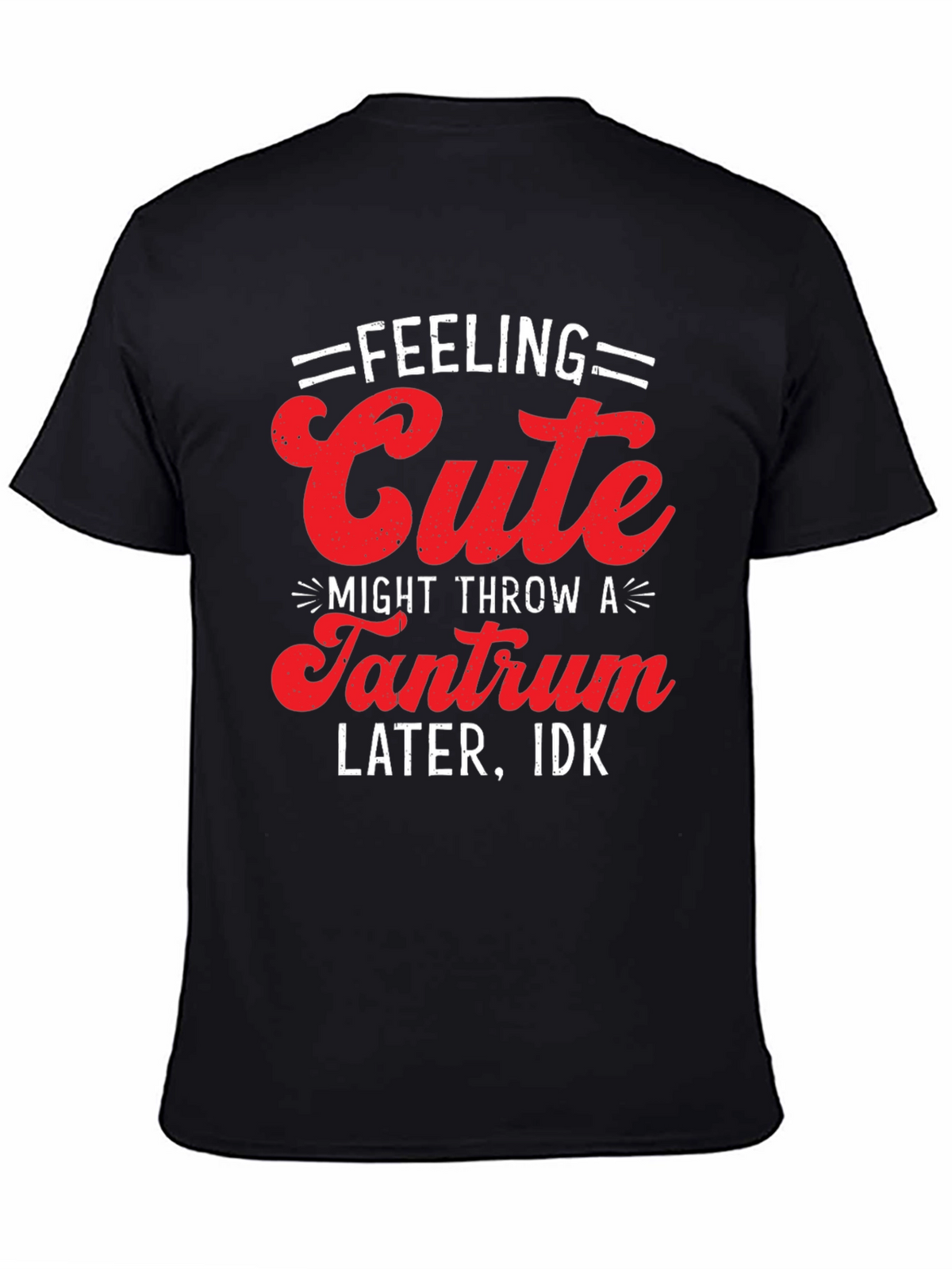 Feeling Cute Tantrum T-Shirt - Funny Graphic Tee