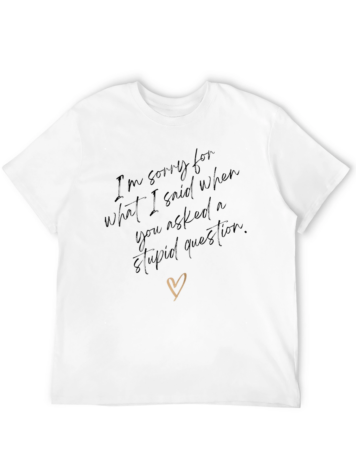 Humorous Apology T-Shirt - Stupid Question Humor