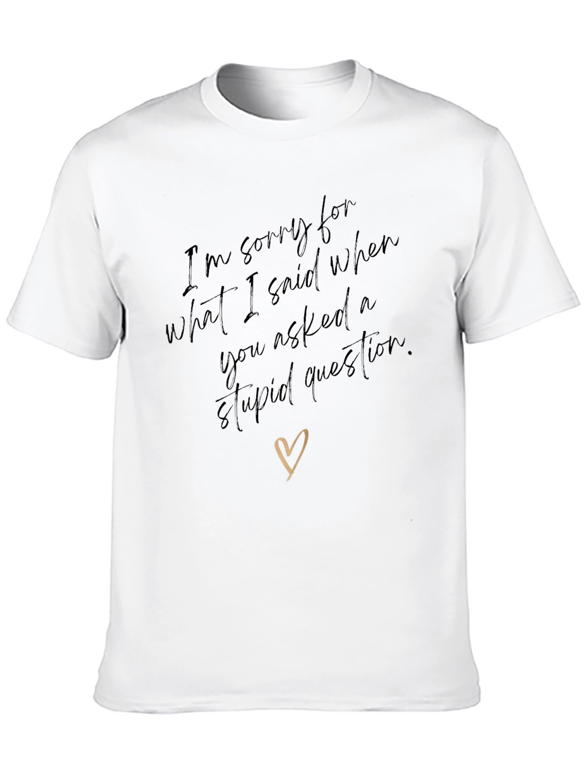 Humorous Apology T-Shirt - Stupid Question Humor