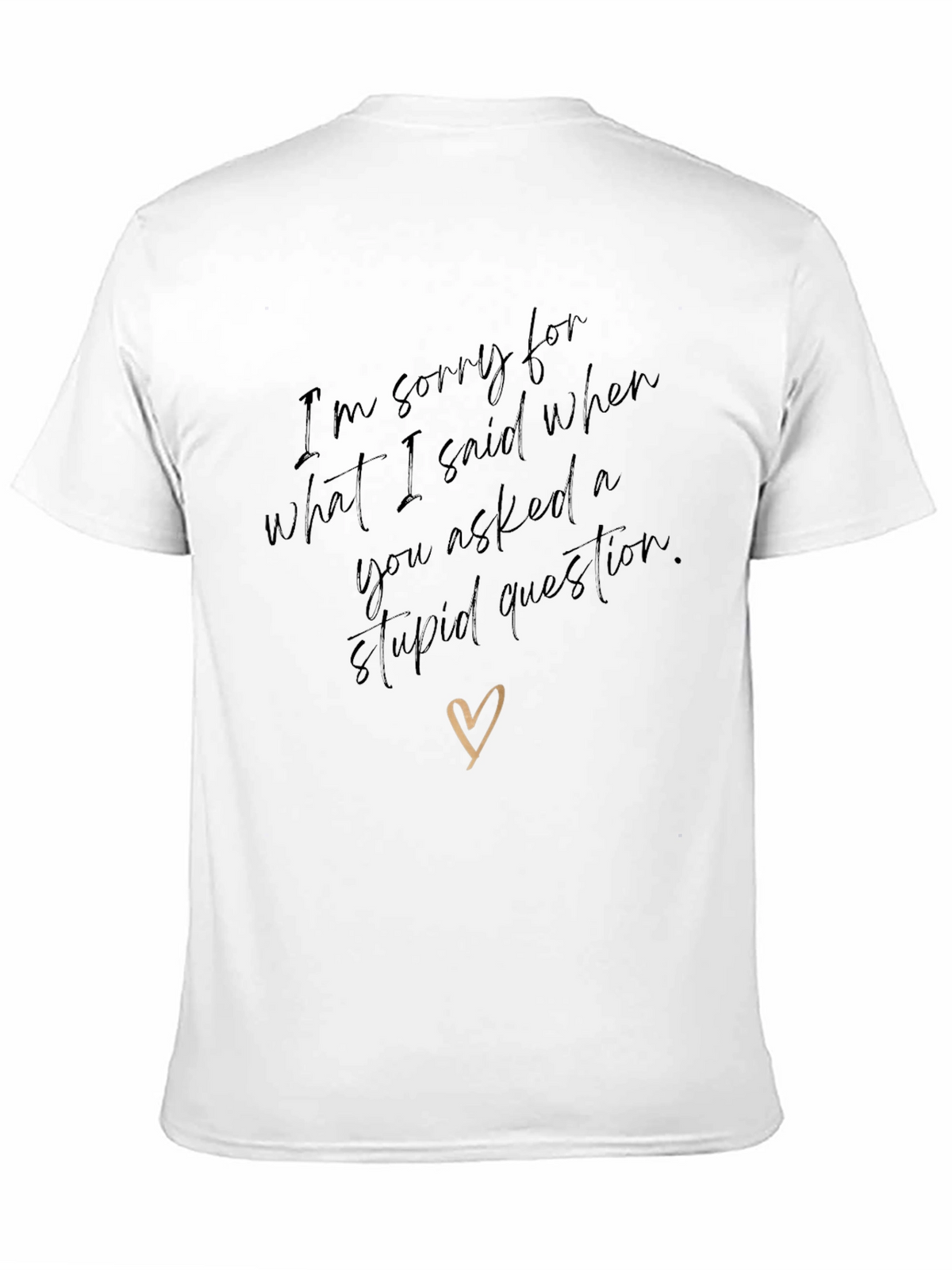 Humorous Apology T-Shirt - Stupid Question Humor