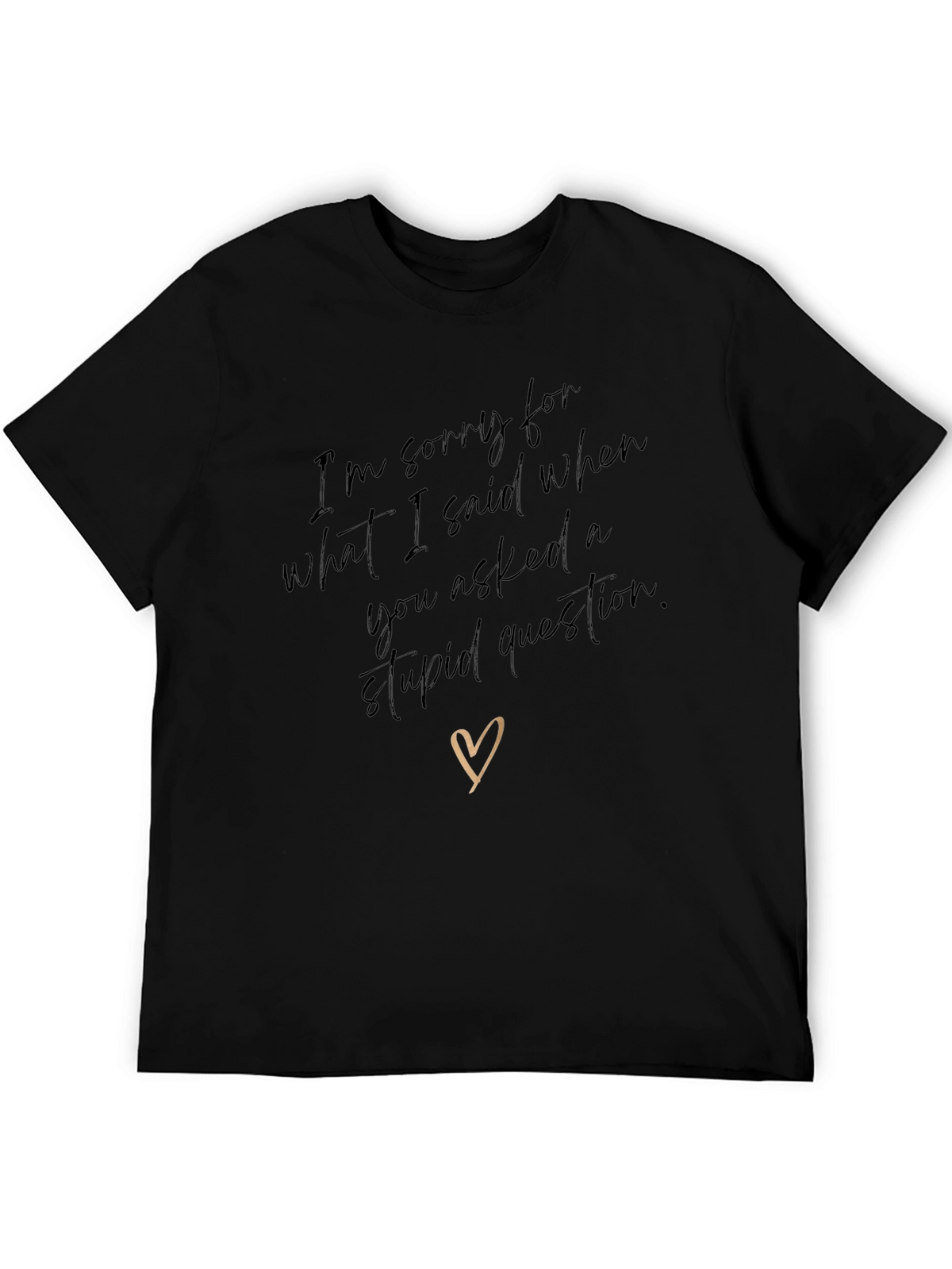 Humorous Apology T-Shirt - Stupid Question Humor