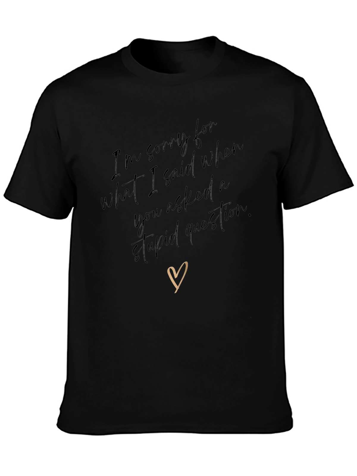 Humorous Apology T-Shirt - Stupid Question Humor