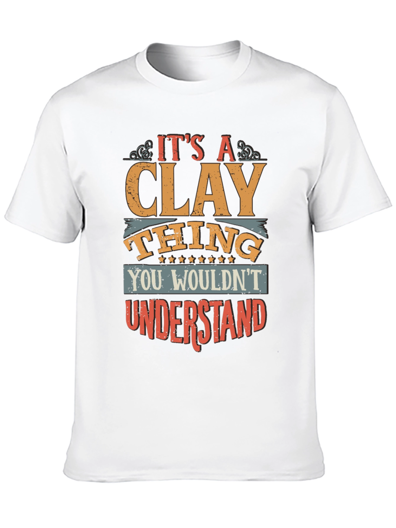 Its A Clay Thing T-Shirt - Unique Design
