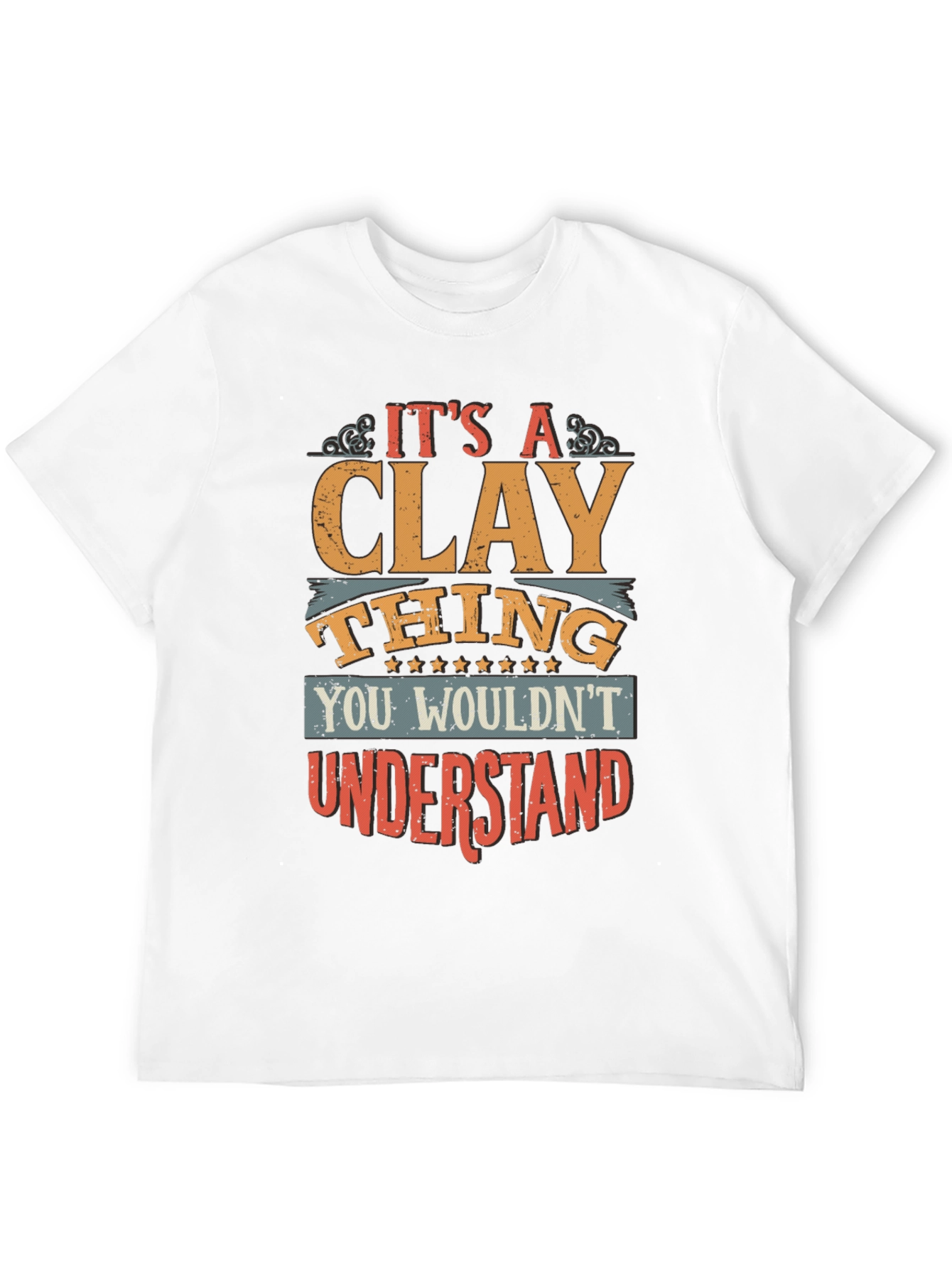 Its A Clay Thing T-Shirt - Unique Design