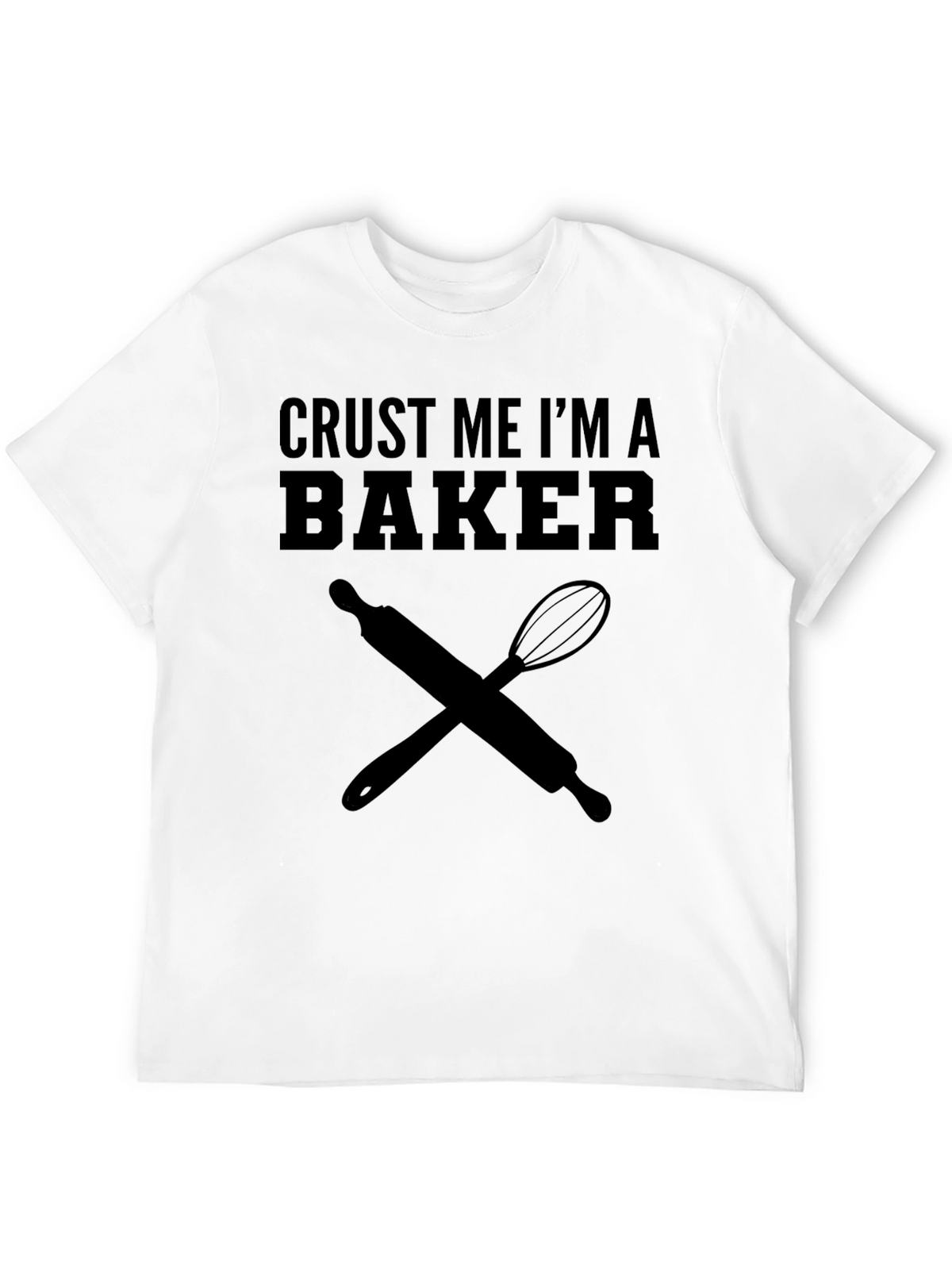 Crust Me Im A Baker T-Shirt Cooking Tee