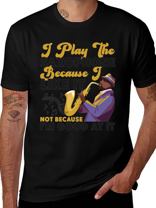 Saxophone Lover T-Shirt - I Play Because I Like It