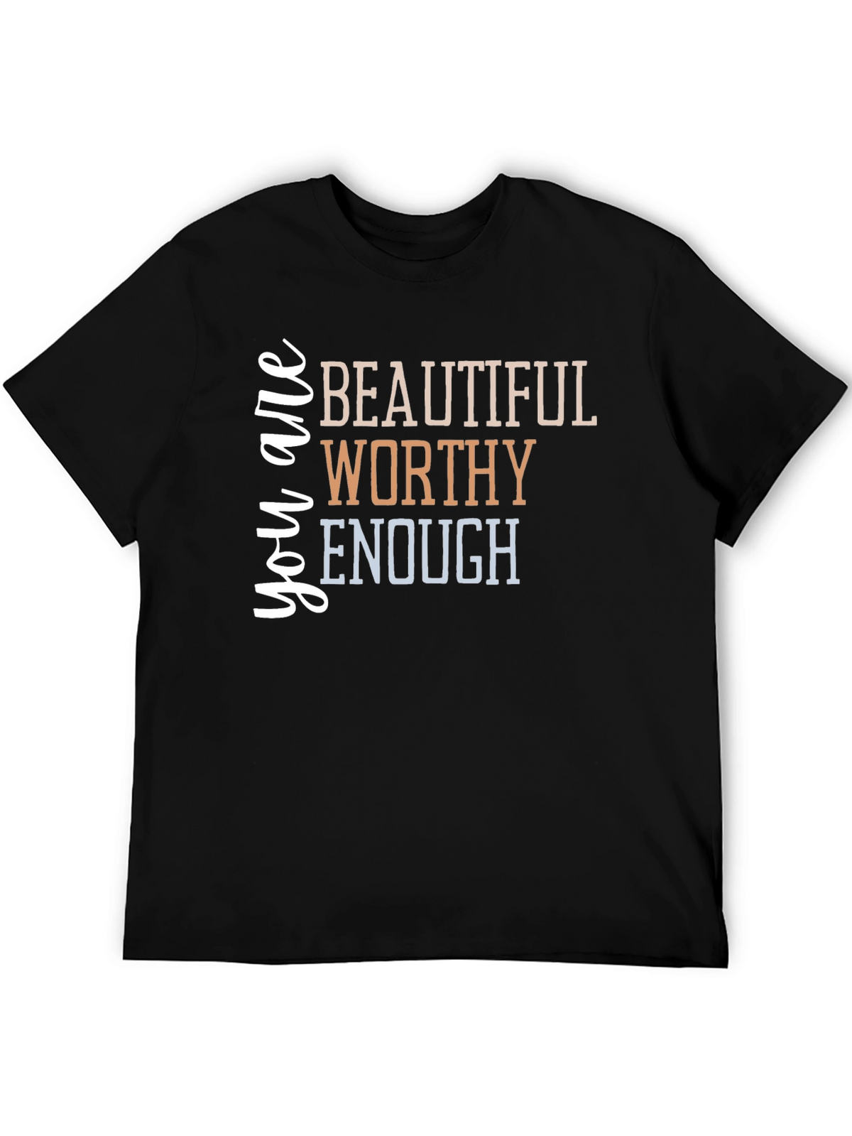 You are Beautiful Worthy Enough T-Shirt