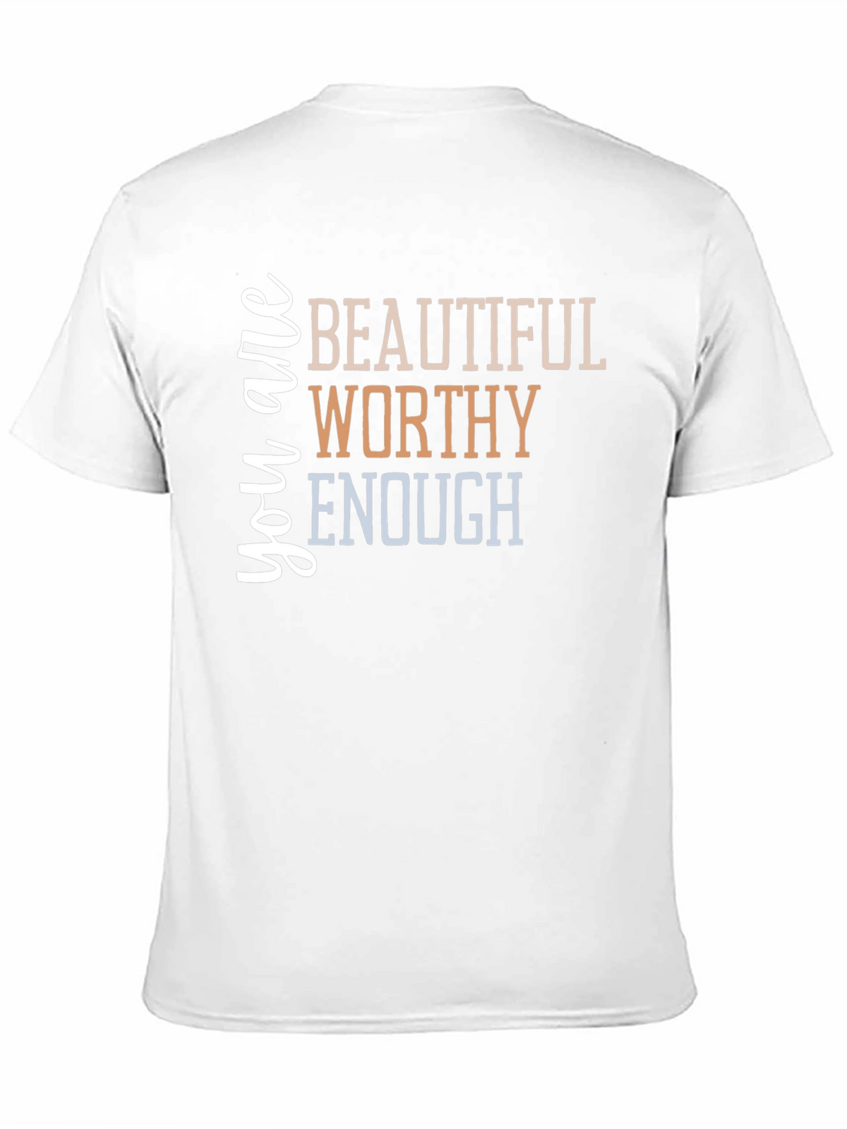 You are Beautiful Worthy Enough T-Shirt