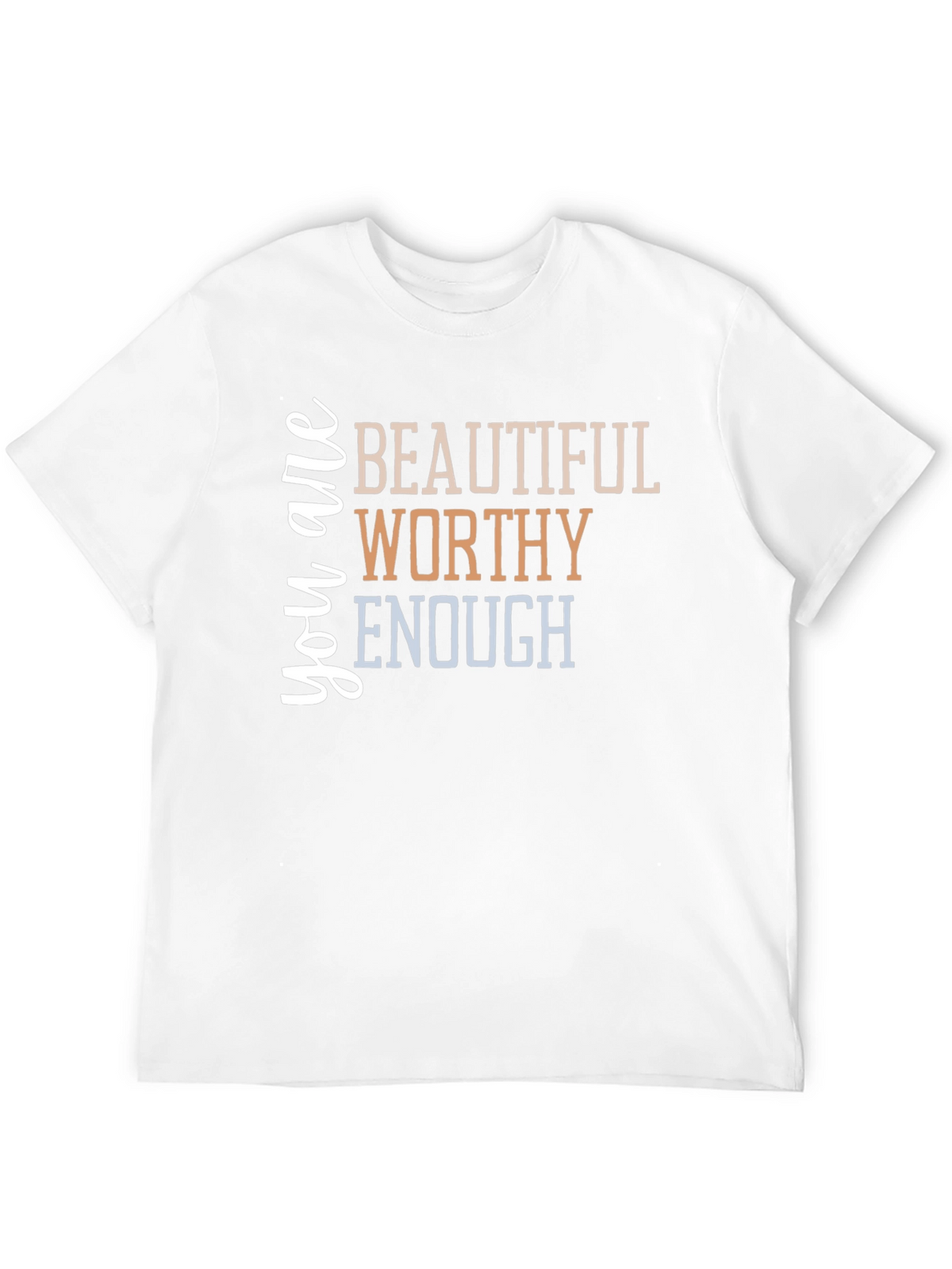 You are Beautiful Worthy Enough T-Shirt