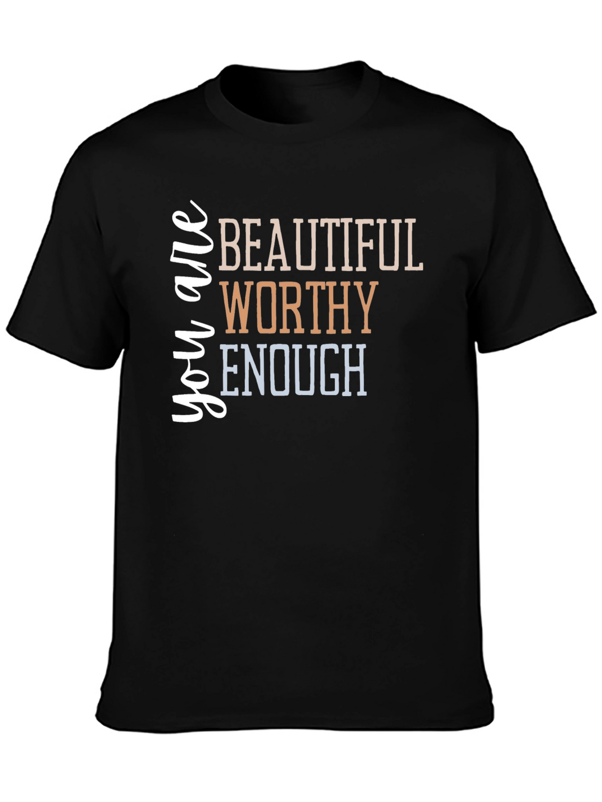 You are Beautiful Worthy Enough T-Shirt