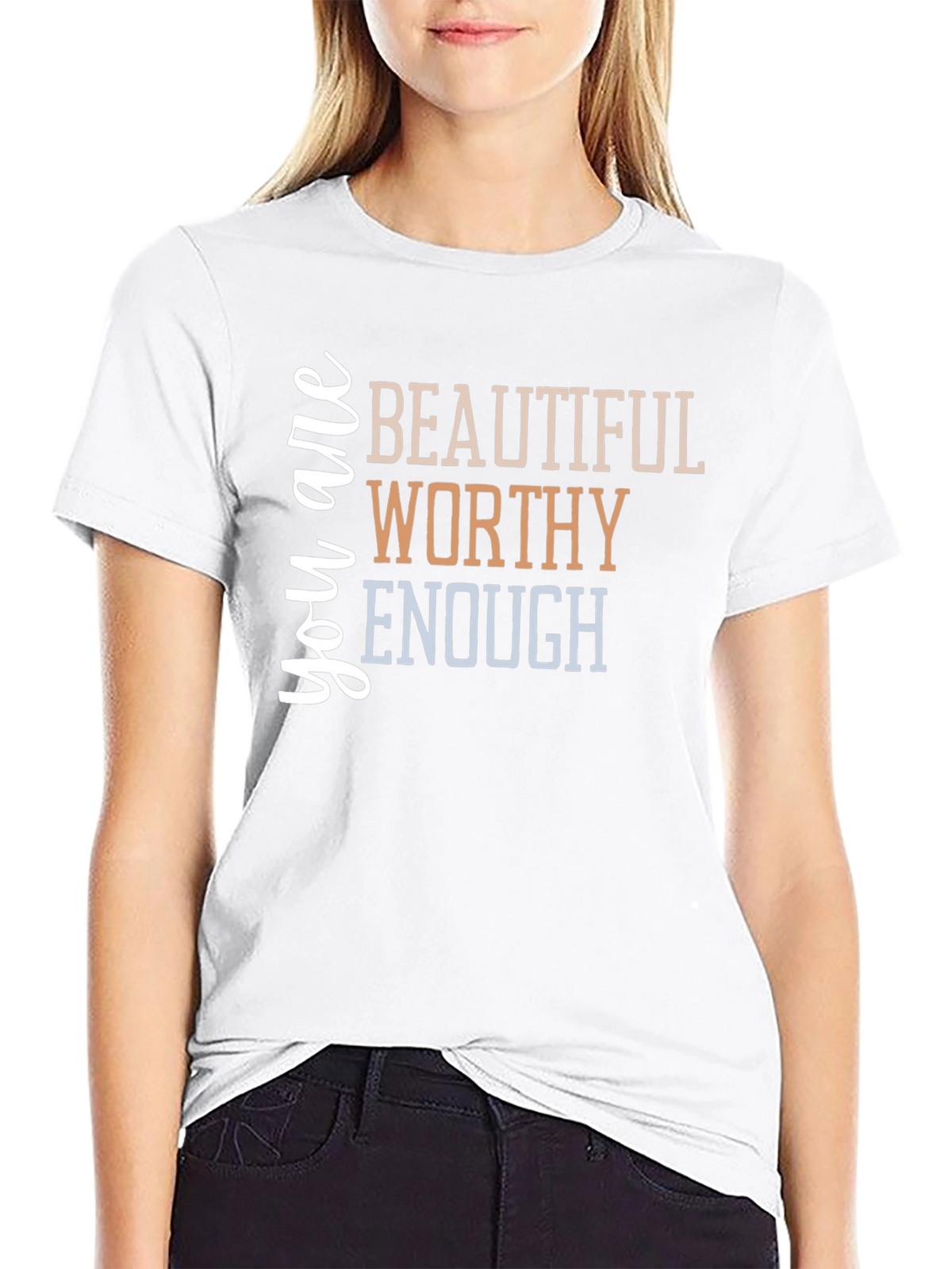 You are Beautiful Worthy Enough T-Shirt