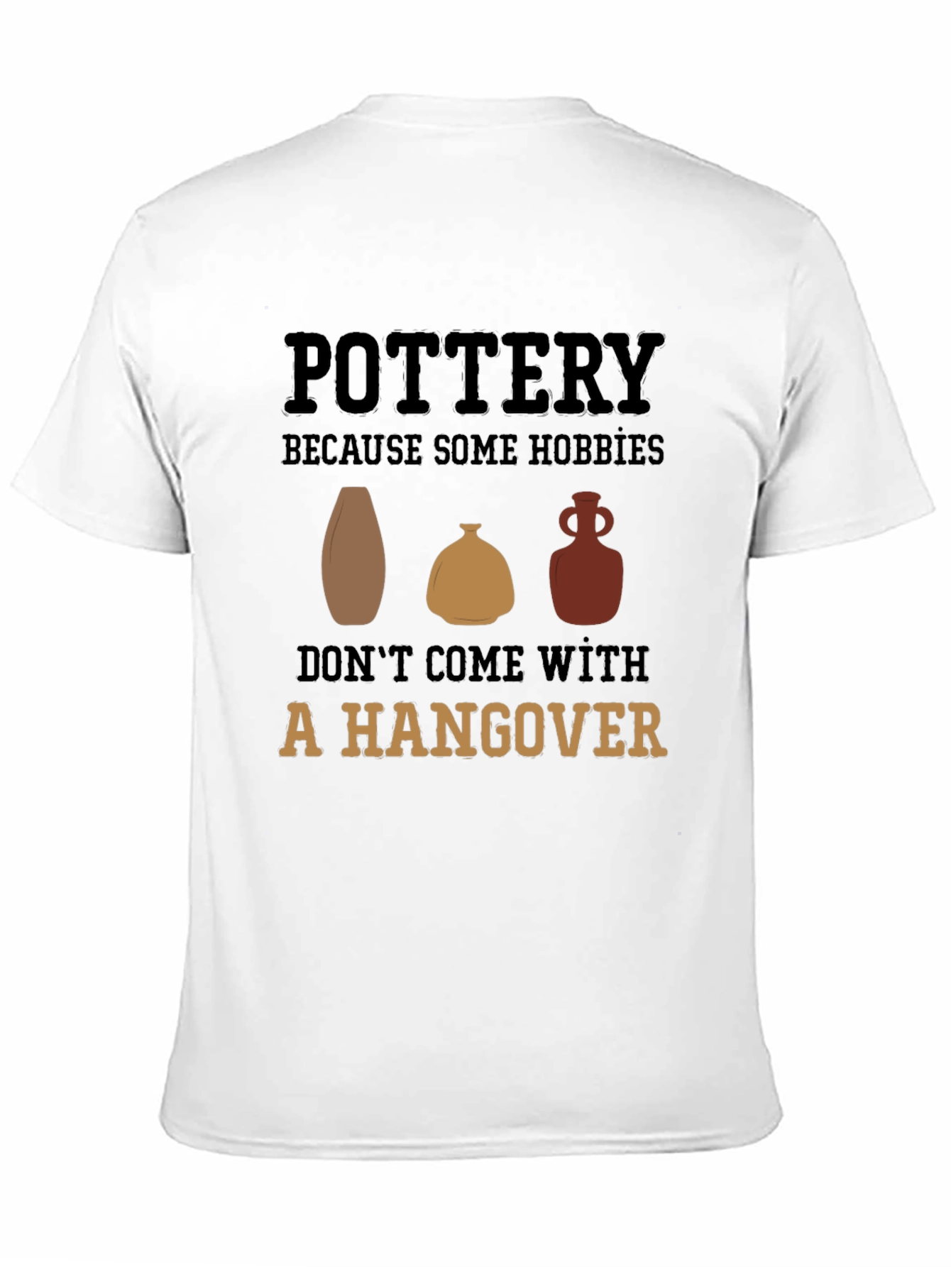 Pottery Hobby Graphic Tee - No Hangover Fun!