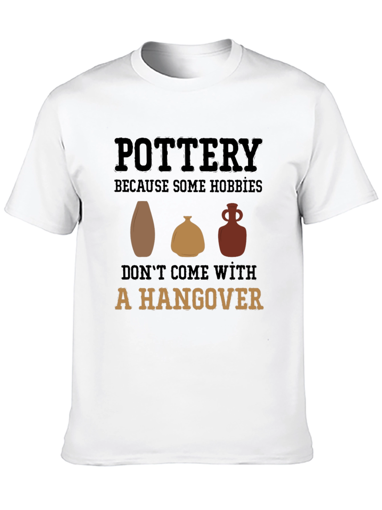 Pottery Hobby Graphic Tee - No Hangover Fun!
