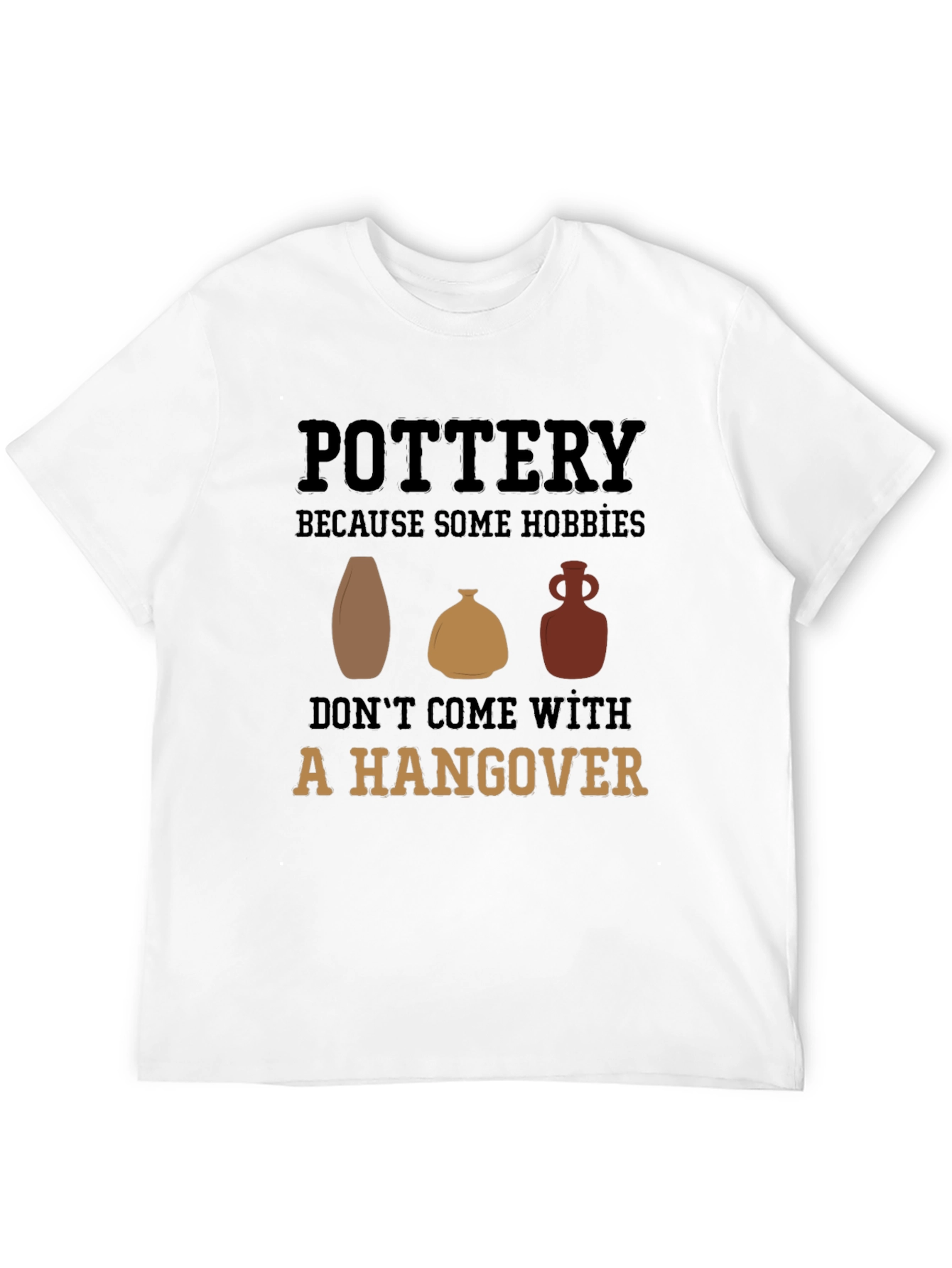 Pottery Hobby Graphic Tee - No Hangover Fun!