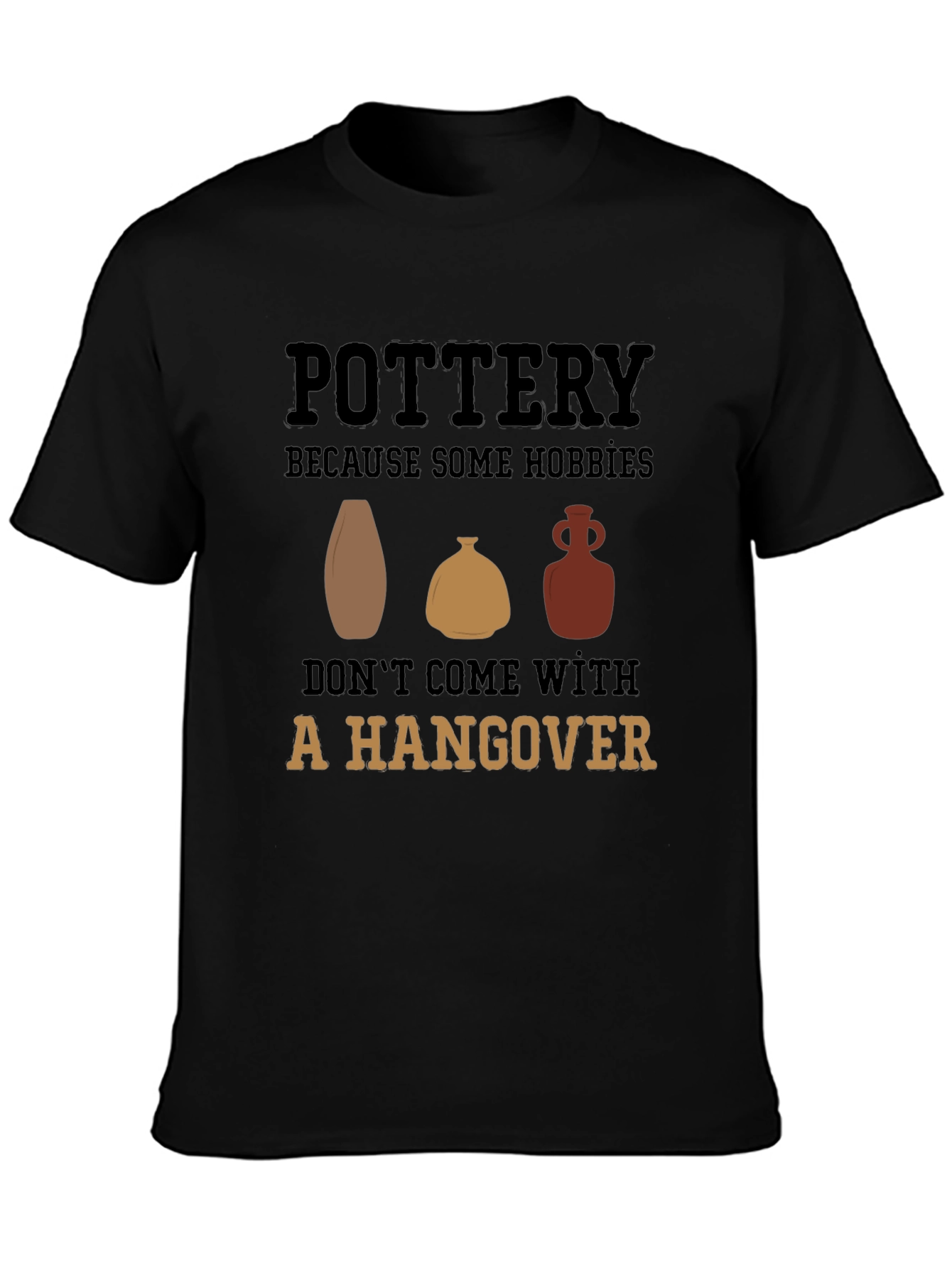 Pottery Hobby Graphic Tee - No Hangover Fun!