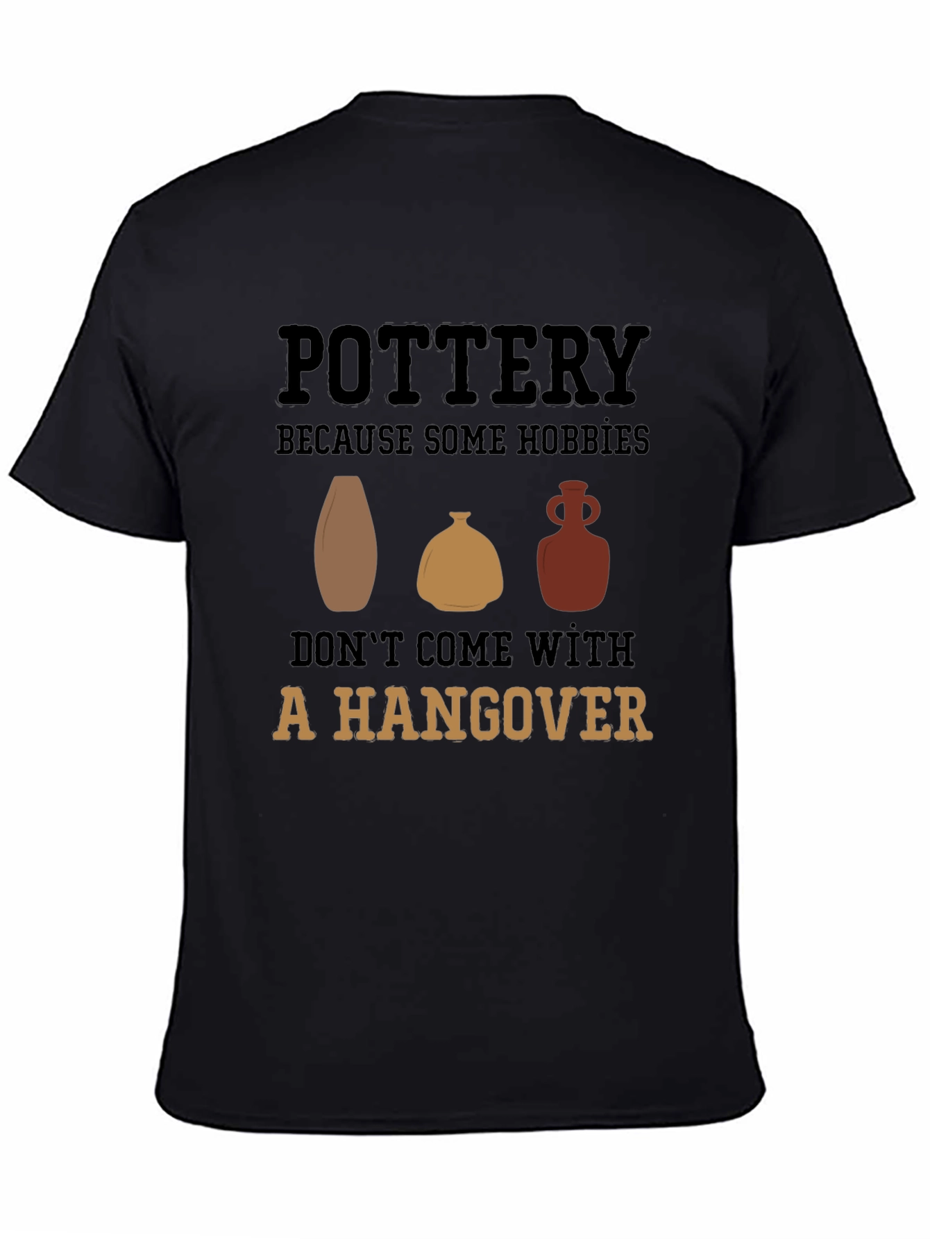 Pottery Hobby Graphic Tee - No Hangover Fun!