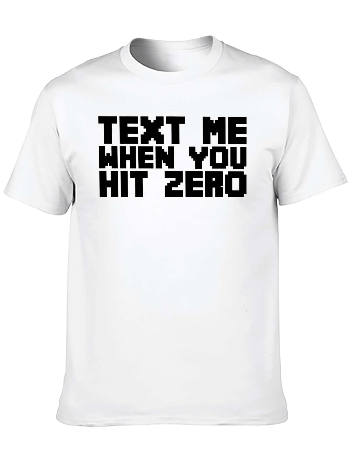 Text Me When You Hit Zero Novelty T-Shirt