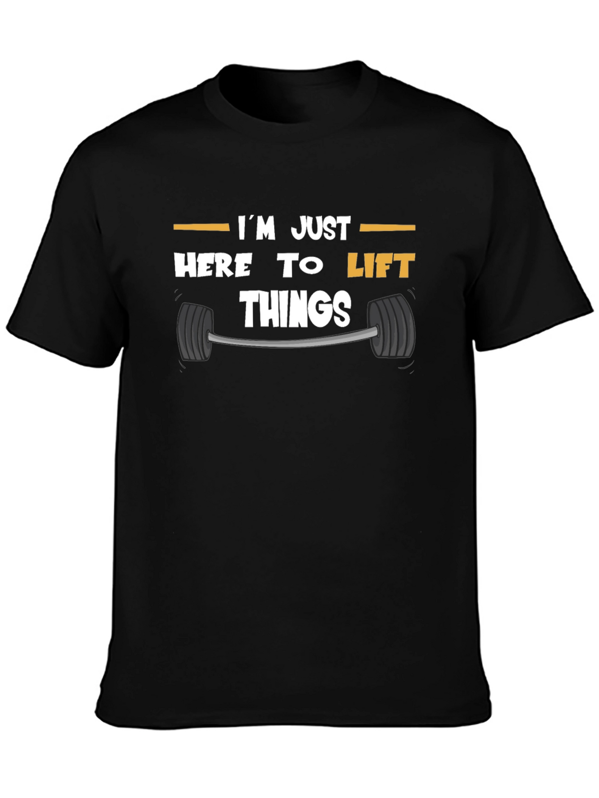 Funny Gym T-Shirt: Im Just Here to Lift Things