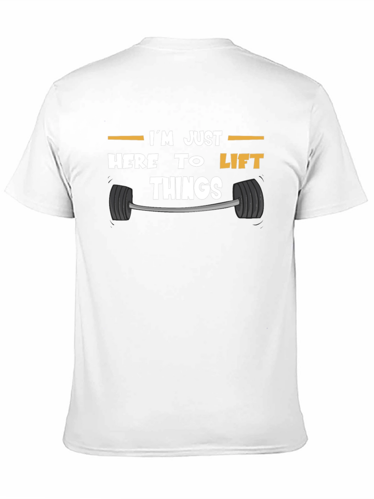 Funny Gym T-Shirt: Im Just Here to Lift Things