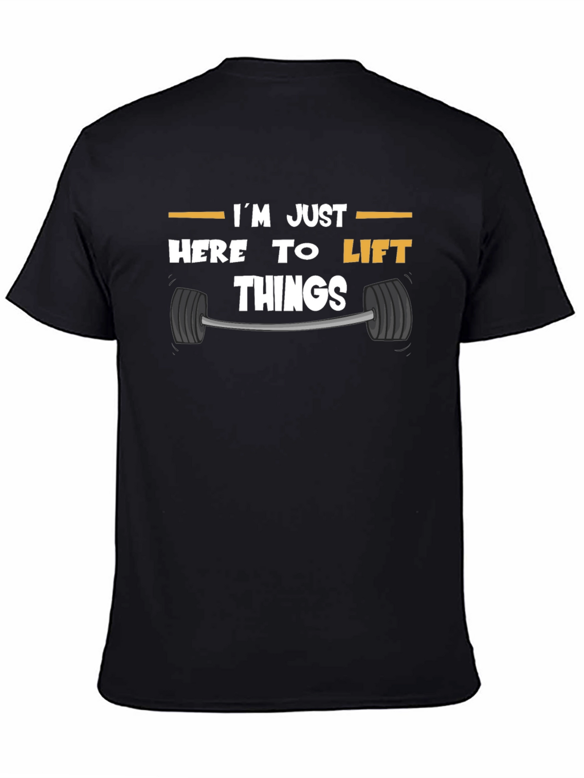 Funny Gym T-Shirt: Im Just Here to Lift Things