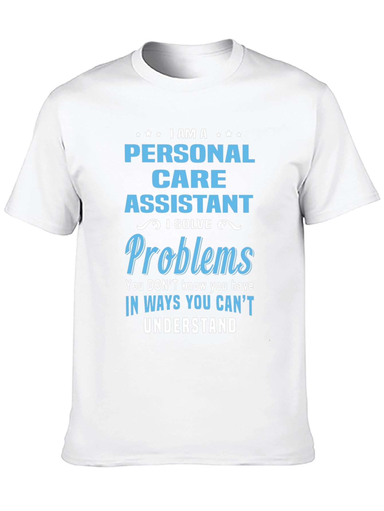 Personal Care Assistant T-Shirt - I Solve Problems