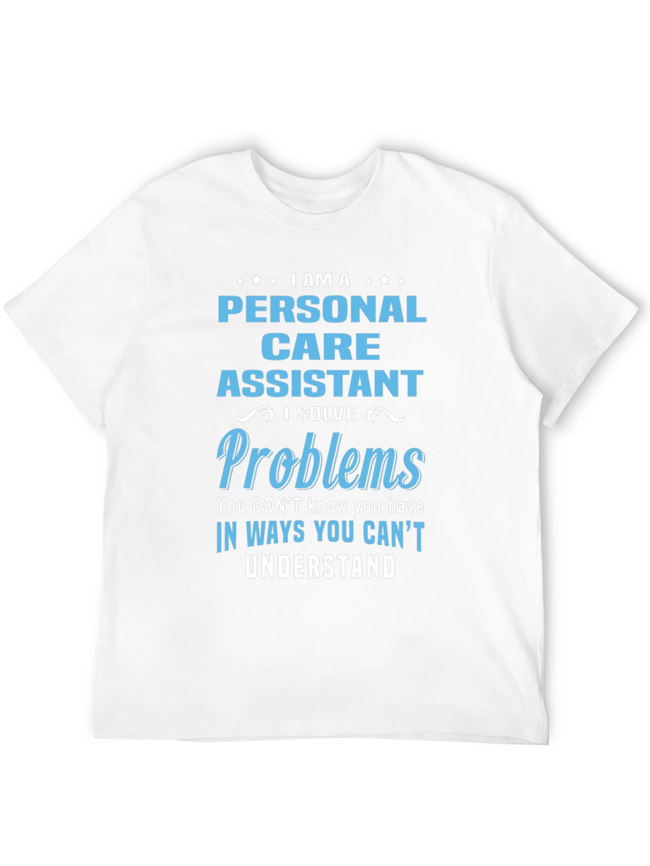 Personal Care Assistant T-Shirt - I Solve Problems