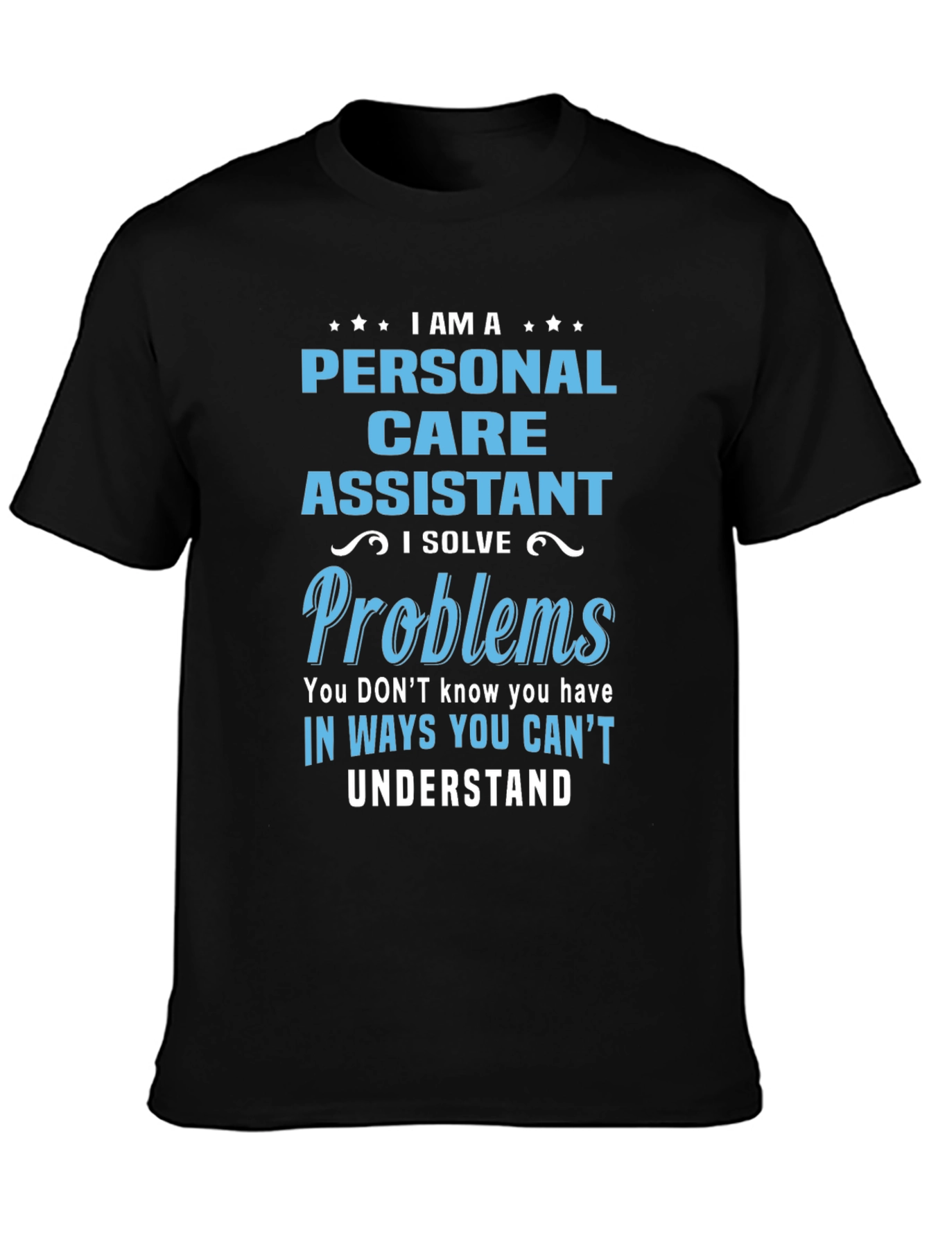 Personal Care Assistant T-Shirt - I Solve Problems