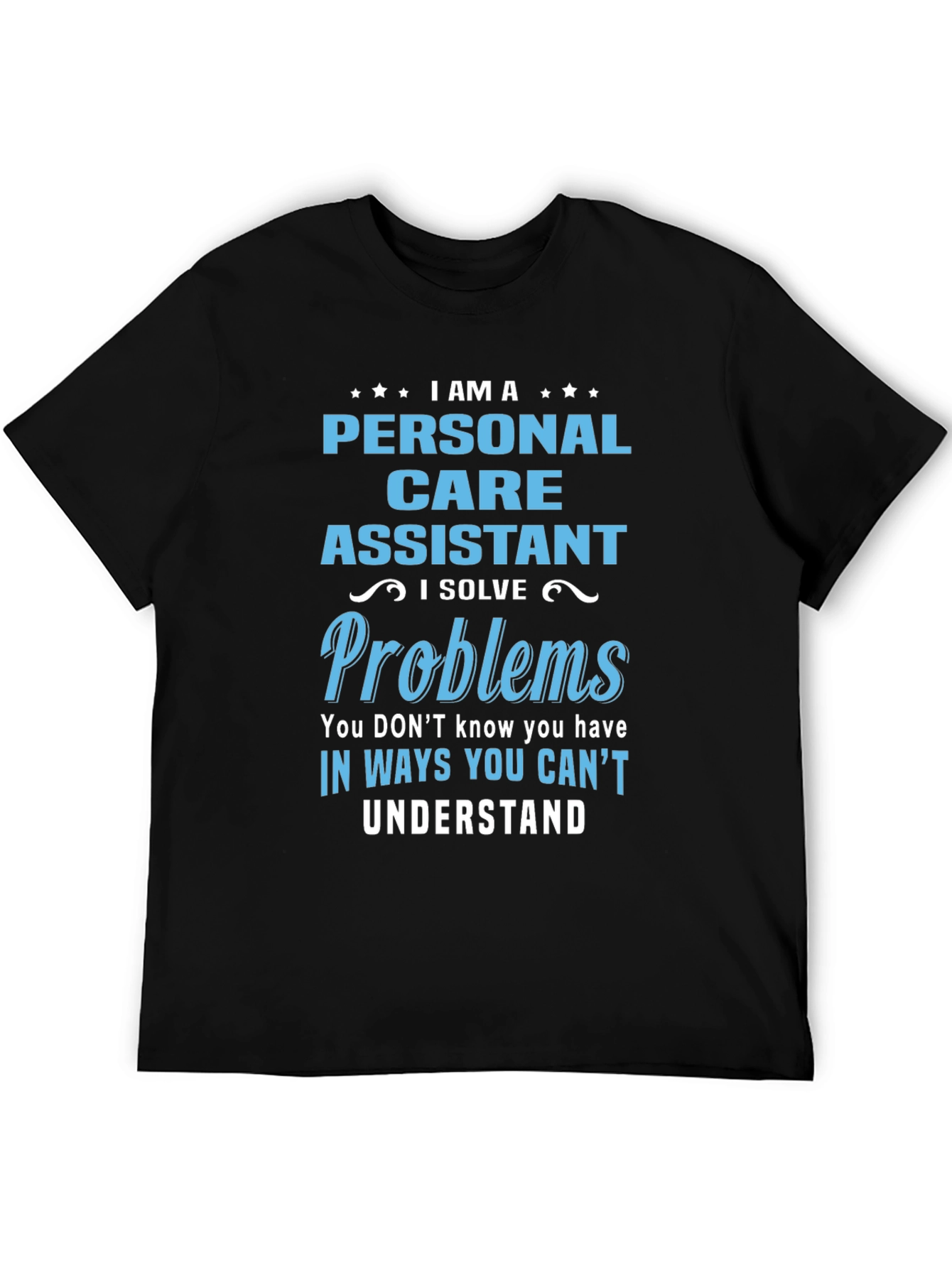 Personal Care Assistant T-Shirt - I Solve Problems