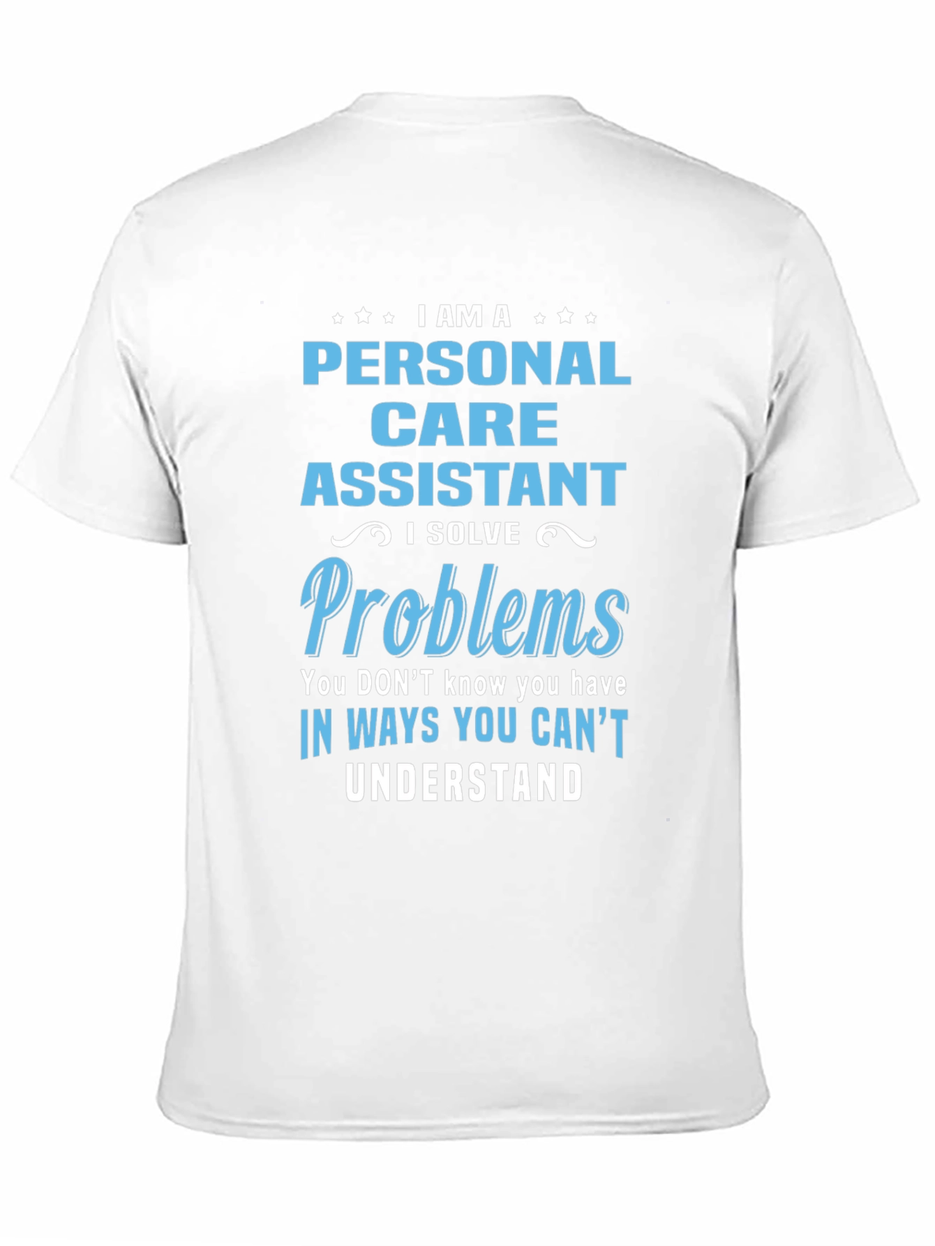 Personal Care Assistant T-Shirt - I Solve Problems