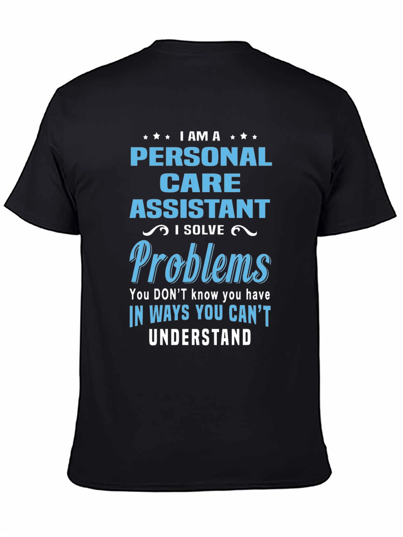 Personal Care Assistant T-Shirt - I Solve Problems