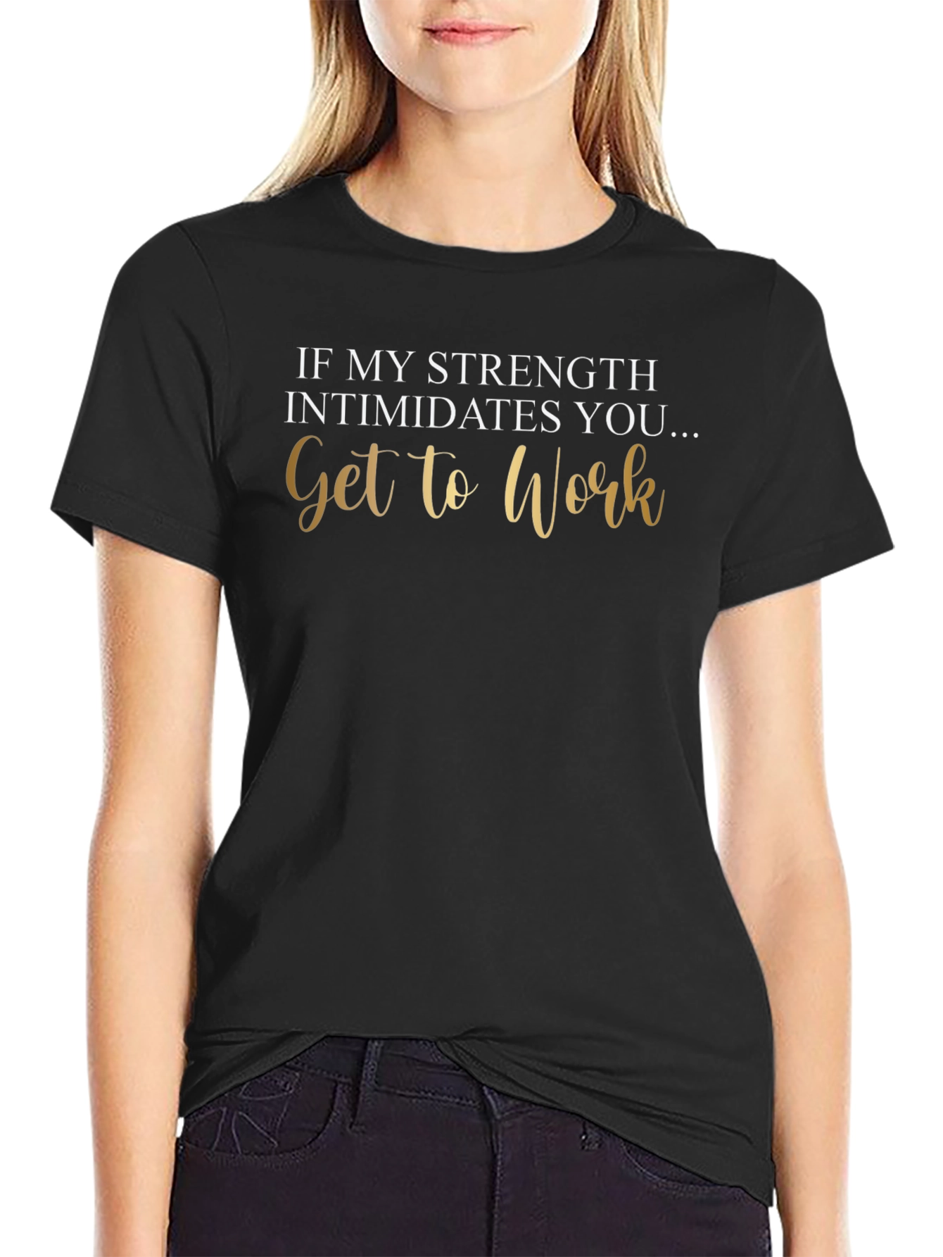 Strength Intimidates You Tee