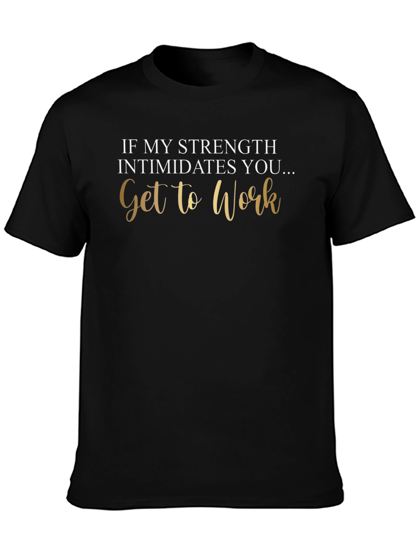 Strength Intimidates You Tee