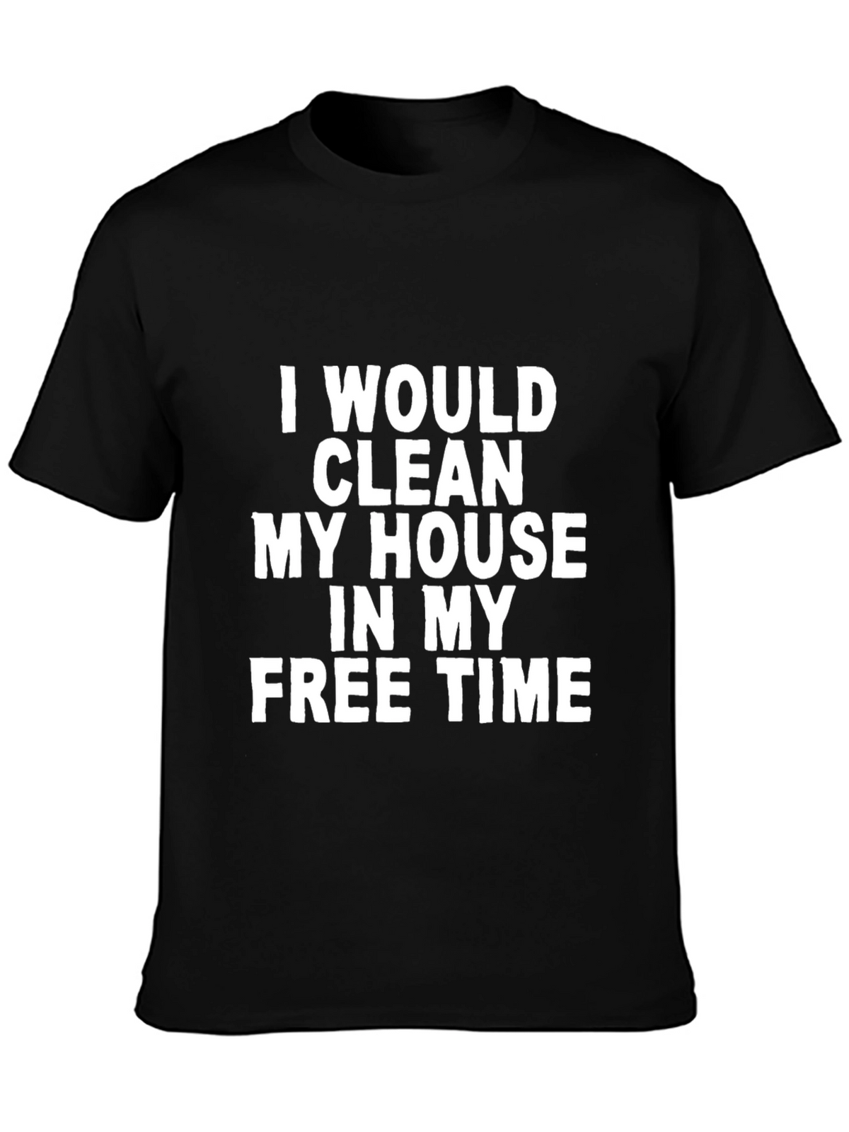 Funny I Would Clean Black T-Shirt